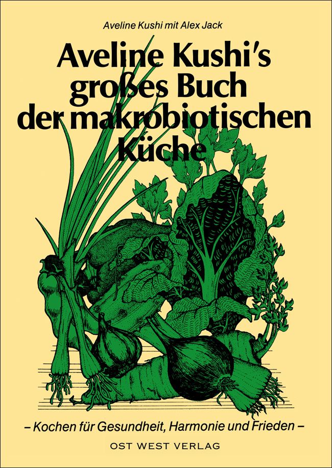 Aveline Kushi s grosses Buch der makrobiotischen Küche