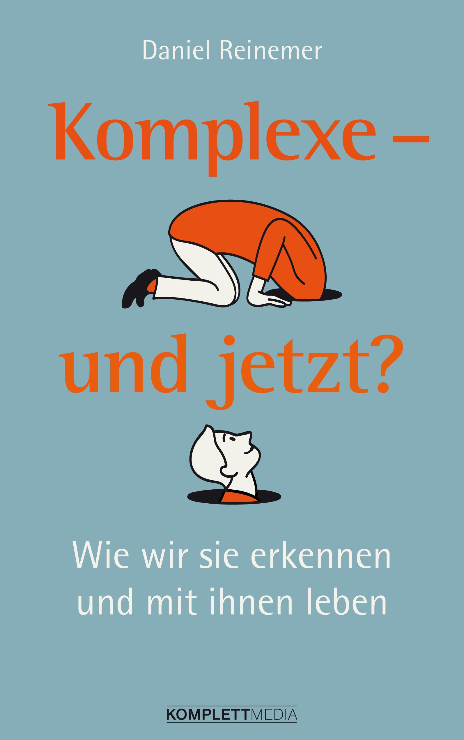 Buchcover mit Titel "Komplexe - und jetzt?". Illustration: Person steckt Kopf in Loch, andere schaut heraus. Autor: Daniel Reinemer.