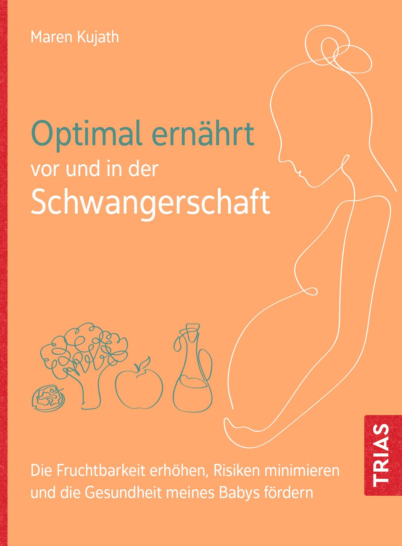 Buchcover mit Titel: Optimal ernährt vor und in der Schwangerschaft. Autor: Maren Kujath. Illustration einer schwangeren Frau und Obst.