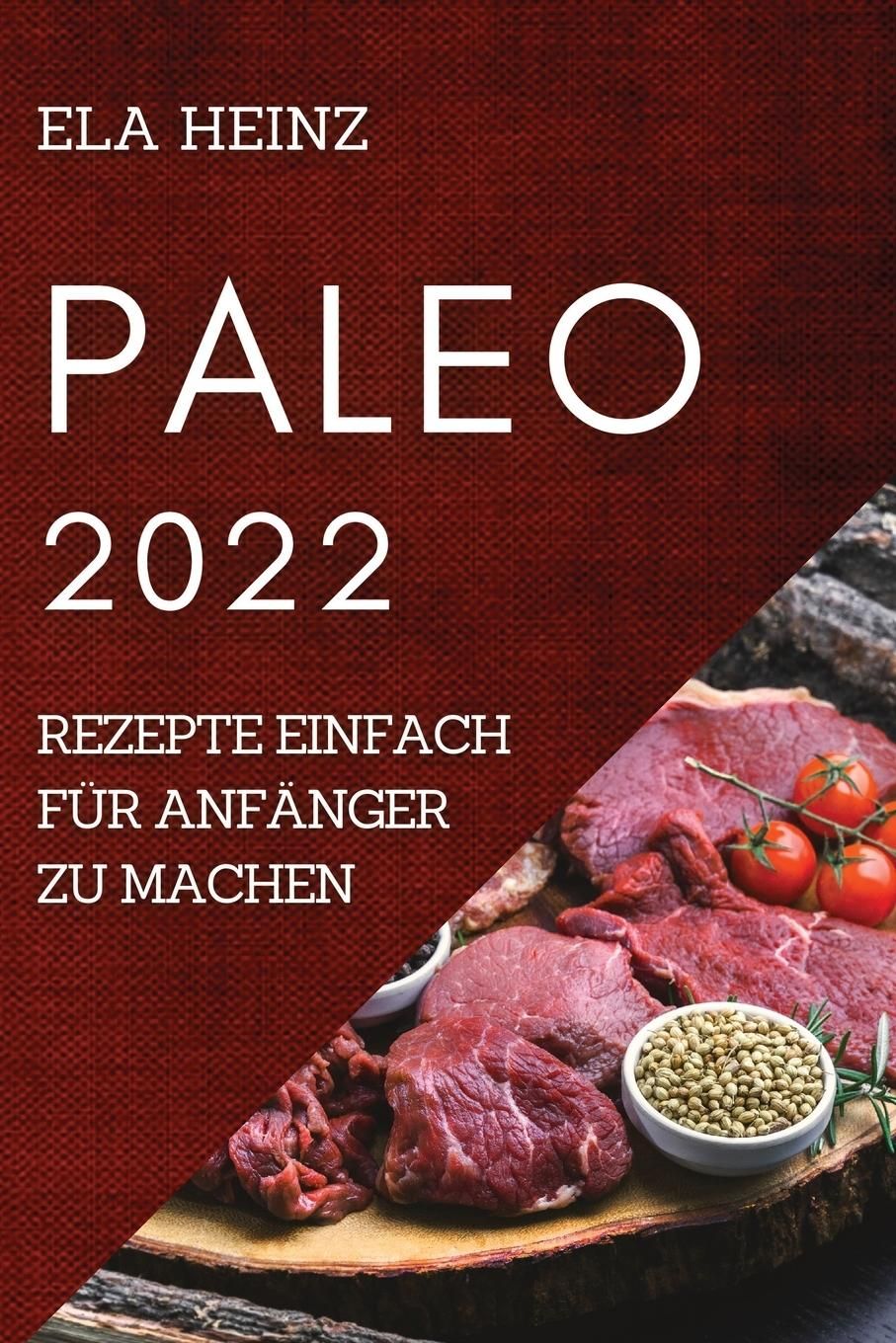 PALEO 2022 REZEPTE EINFACH FÜR ANFÄNGER ZU MACHEN