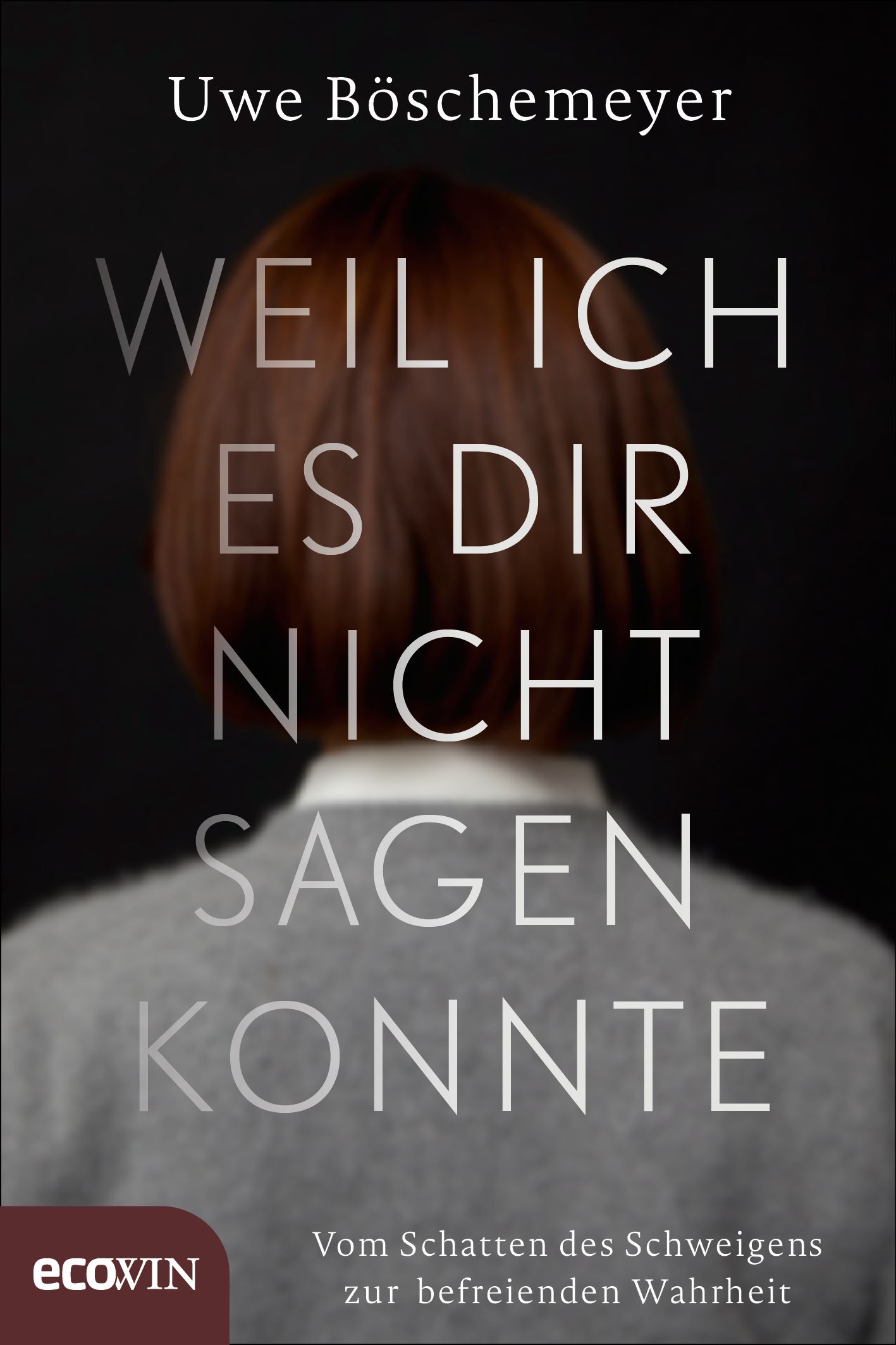 Buchcover mit Titel: Weil ich es dir nicht sagen konnte. Autor: Uwe Böschemeyer. Verlag: ecowin. Text: Vom Schatten des Schweigens zur befreienden Wahrheit.