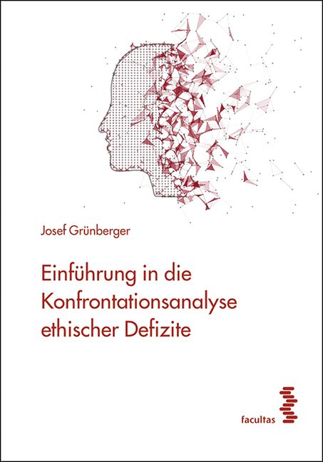 Buchcover. Titel: Einführung in die Konfrontationsanalyse ethischer Defizite. Autor: Josef Grünberger. Verlag: facultas. Illustration: Kopf.