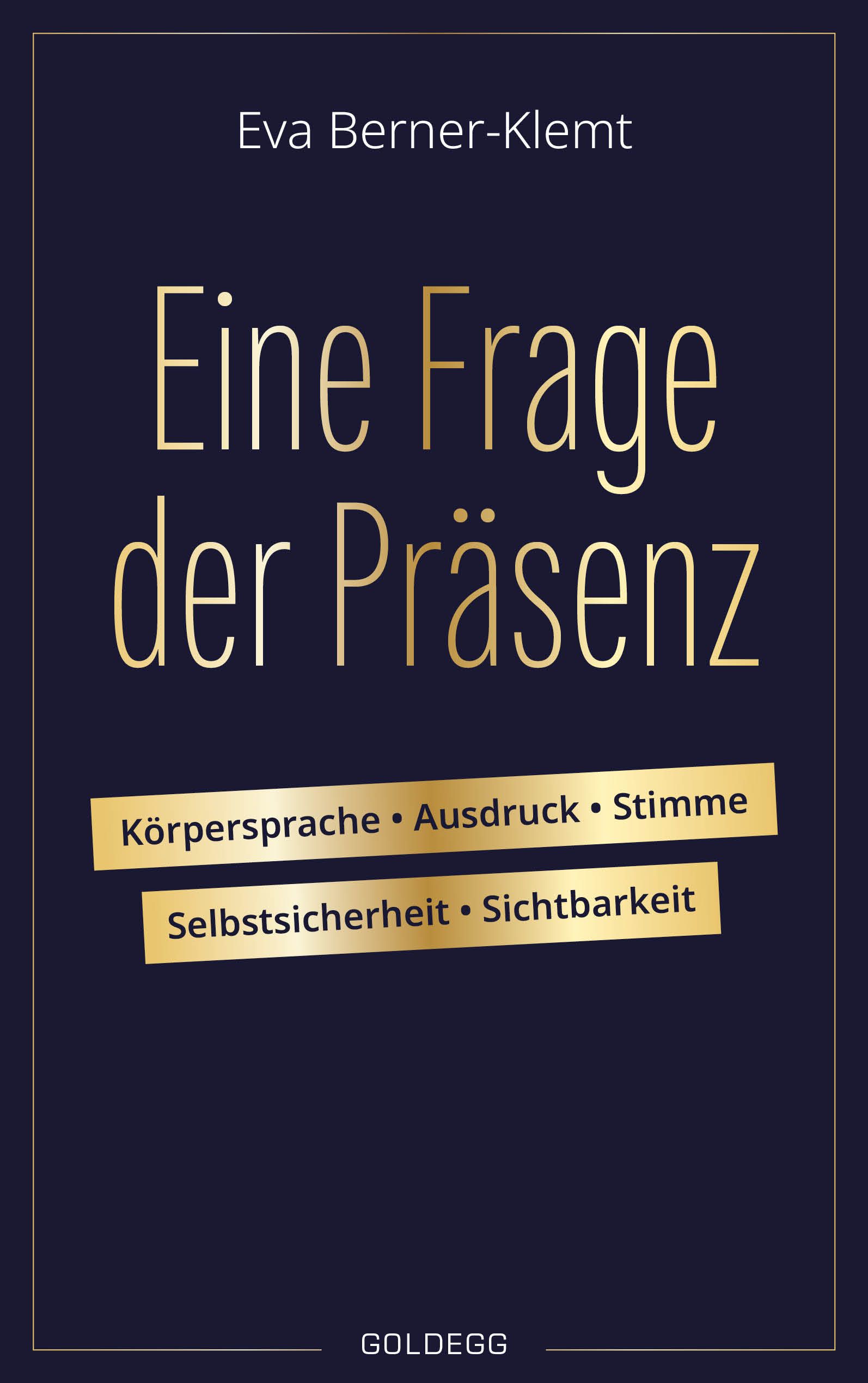 Buchcover mit Titel "Eine Frage der Präsenz" von Eva Berner-Klemt. Goldene Schrift auf dunkelblauem Hintergrund. Stichworte: Körpersprache, Ausdruck, Stimme.