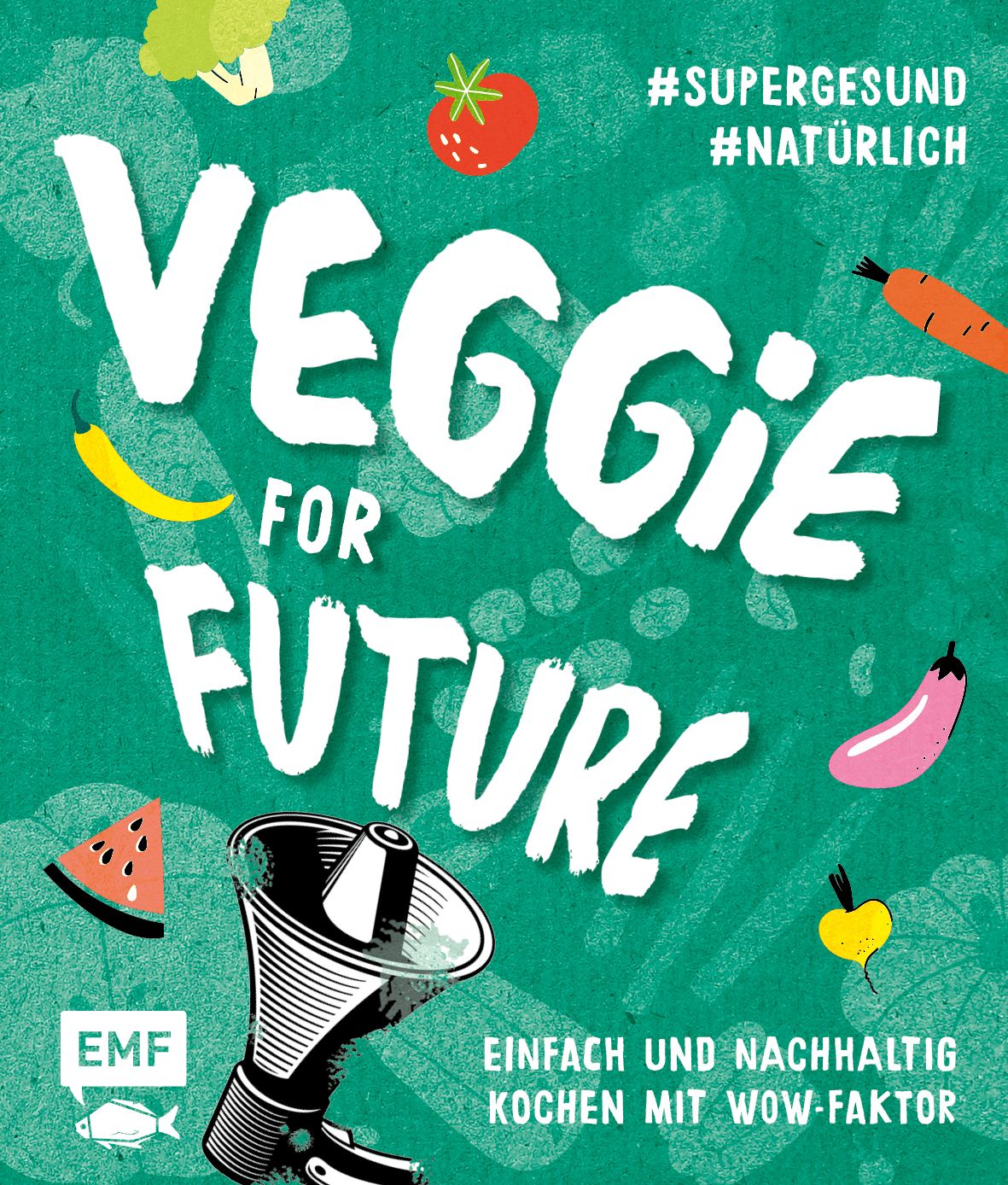 Buchcover mit Schriftzug "VEGGIE FOR FUTURE". Illustrationen von Gemüse und Hashtags #SUPERGESUND und #NATÜRLICH. Text: Einfach und nachhaltig kochen mit Wow-Faktor.