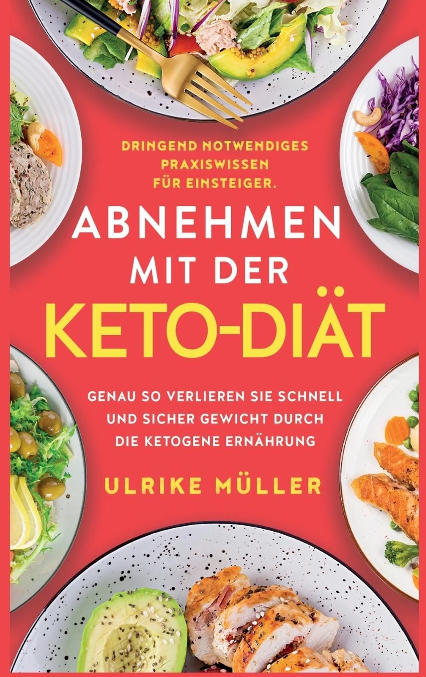 Abnehmen mit der Keto-Diät Dringend notwendiges Praxiswissen für Einsteiger. Genau so verlieren S...