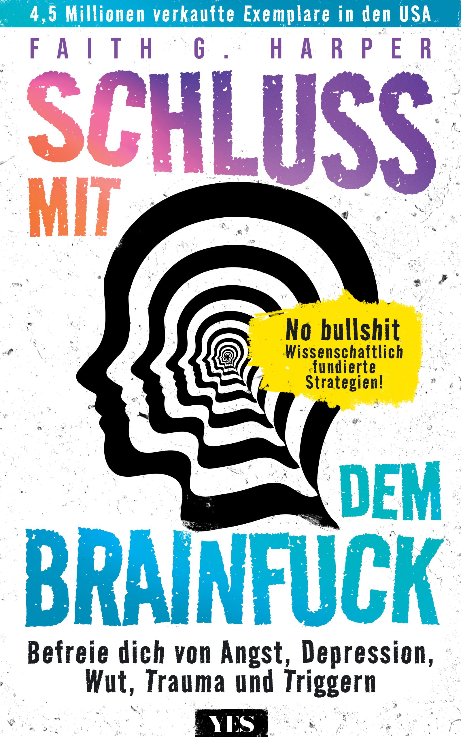 Buchcover mit Titel SCHLUSS MIT DEM BRAINFUCK. Autorin: Faith G. Harper. Untertitel: Befreie dich von Angst, Depression, Wut, Trauma und Triggern.