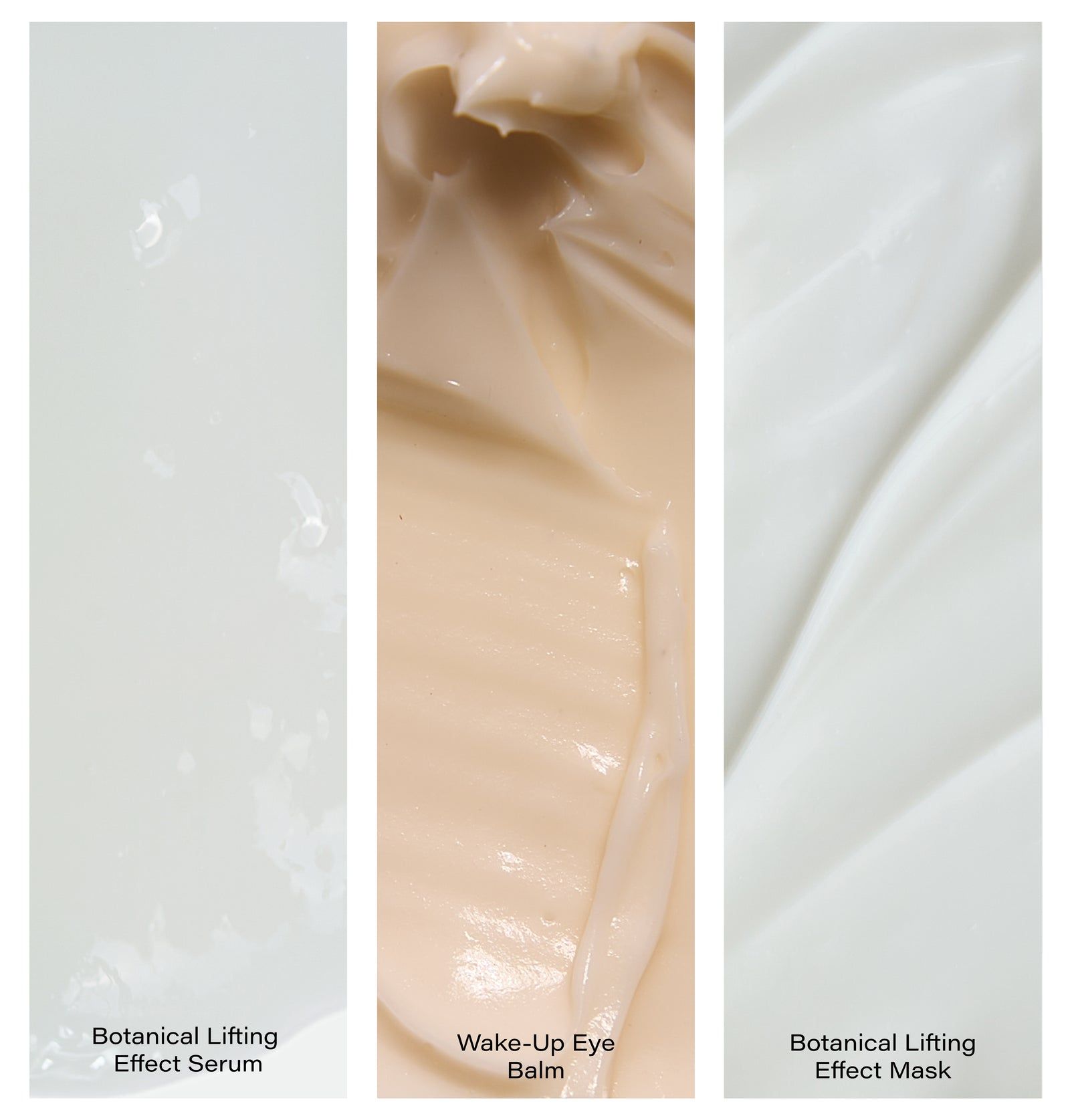 Drei Produktproben nebeneinander. Gele, Cremes und Masken. Beschriftungen: Botanical Lifting Effect Serum, Wake-Up Eye Balm, Botanical Lifting Effect Mask.