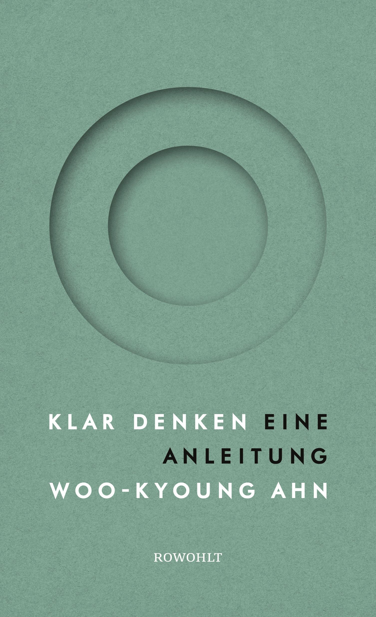 Buchcover: Titel "Klar Denken", Autor Woo-Kyoung Ahn. Grüner Hintergrund mit Kreis-Ausschnitt. Verlag Rowohlt.