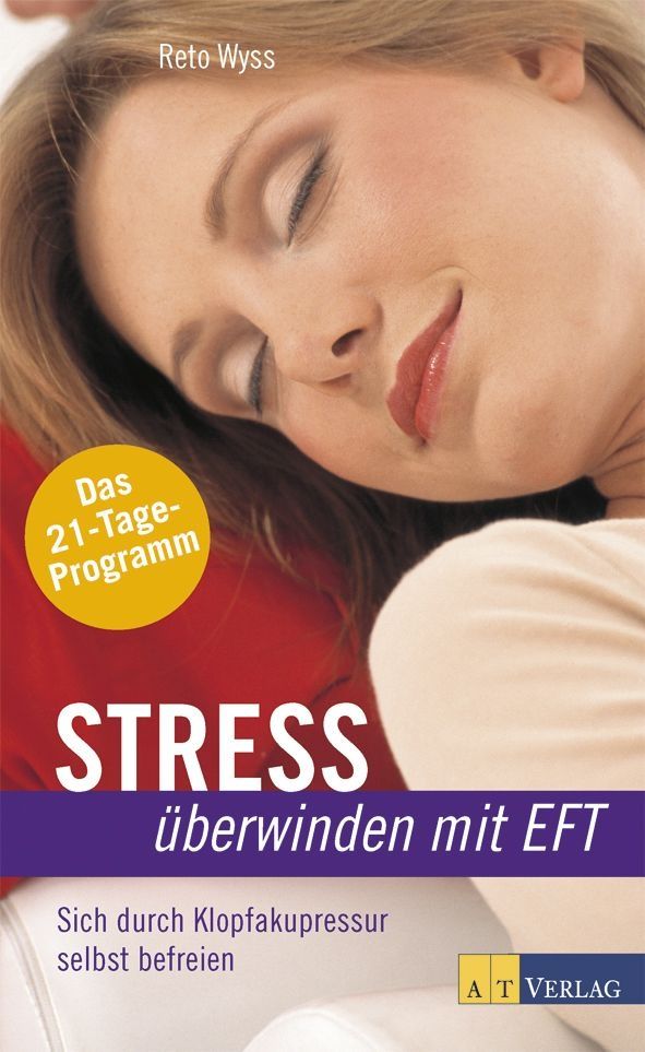 Buchcover mit Titel "STRESS überwinden mit EFT". Frau mit geschlossenen Augen. Gelber Kreis mit "21-Tage-Programm". AT Verlag Logo.