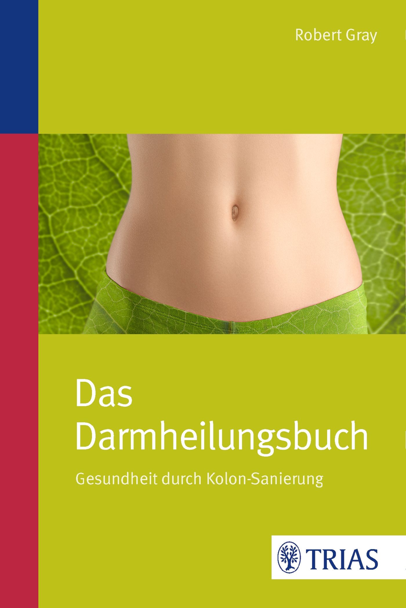 Buchcover mit Bauch einer Person. Titel: Das Darmheilungsbuch. Autor: Robert Gray. Verlag: TRIAS. Hintergrund: grünes Blatt.