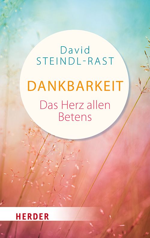 Buchcover mit Titel "Dankbarkeit". Autor: David Steindl-Rast. Verlag: Herder. Hintergrund: Pflanzen vor pastellfarbenem Himmel.