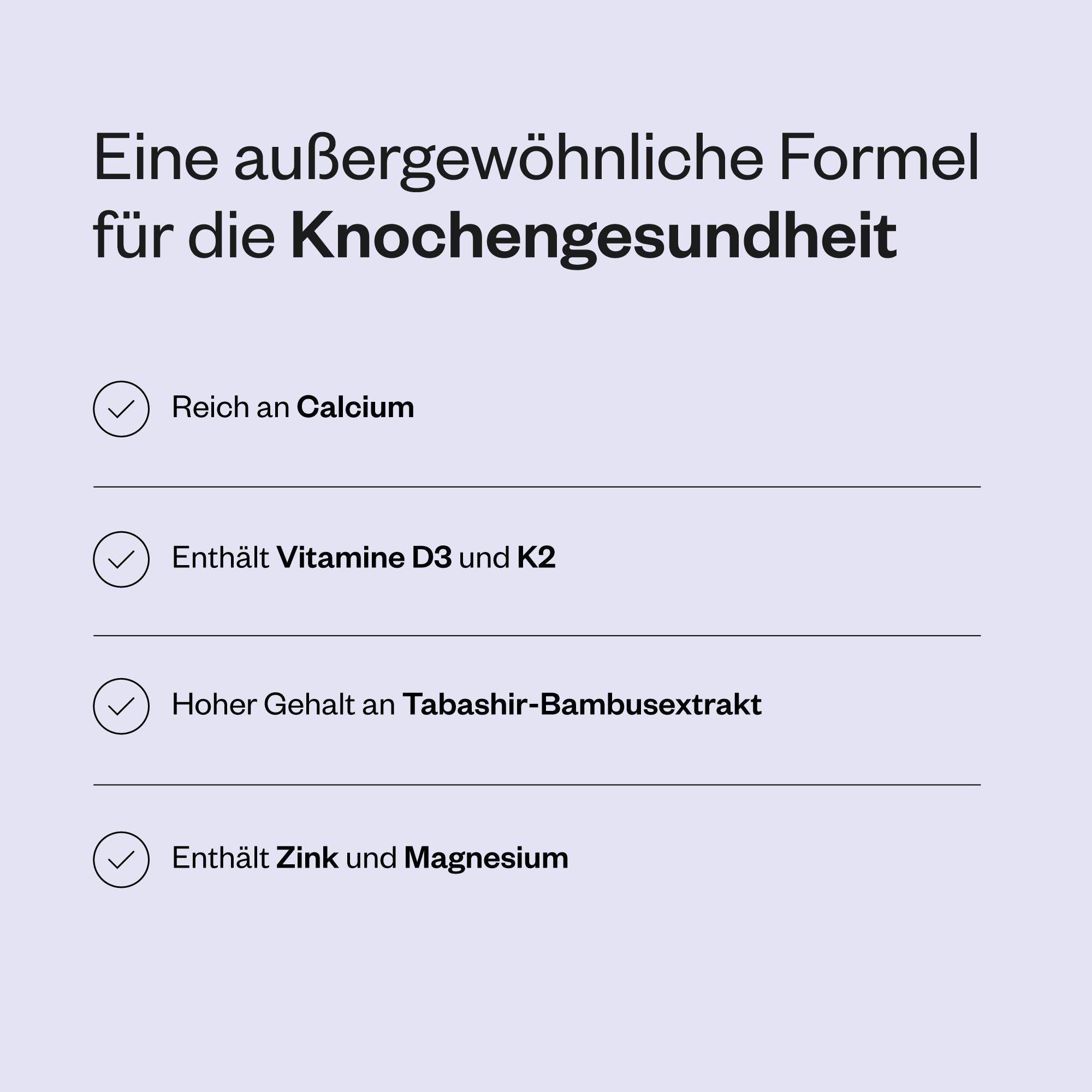 Aufzählung von Inhaltsstoffen: Calcium, Vitamin D3, K2, Bambusextrakt, Zink, Magnesium. Für Knochengesundheit.