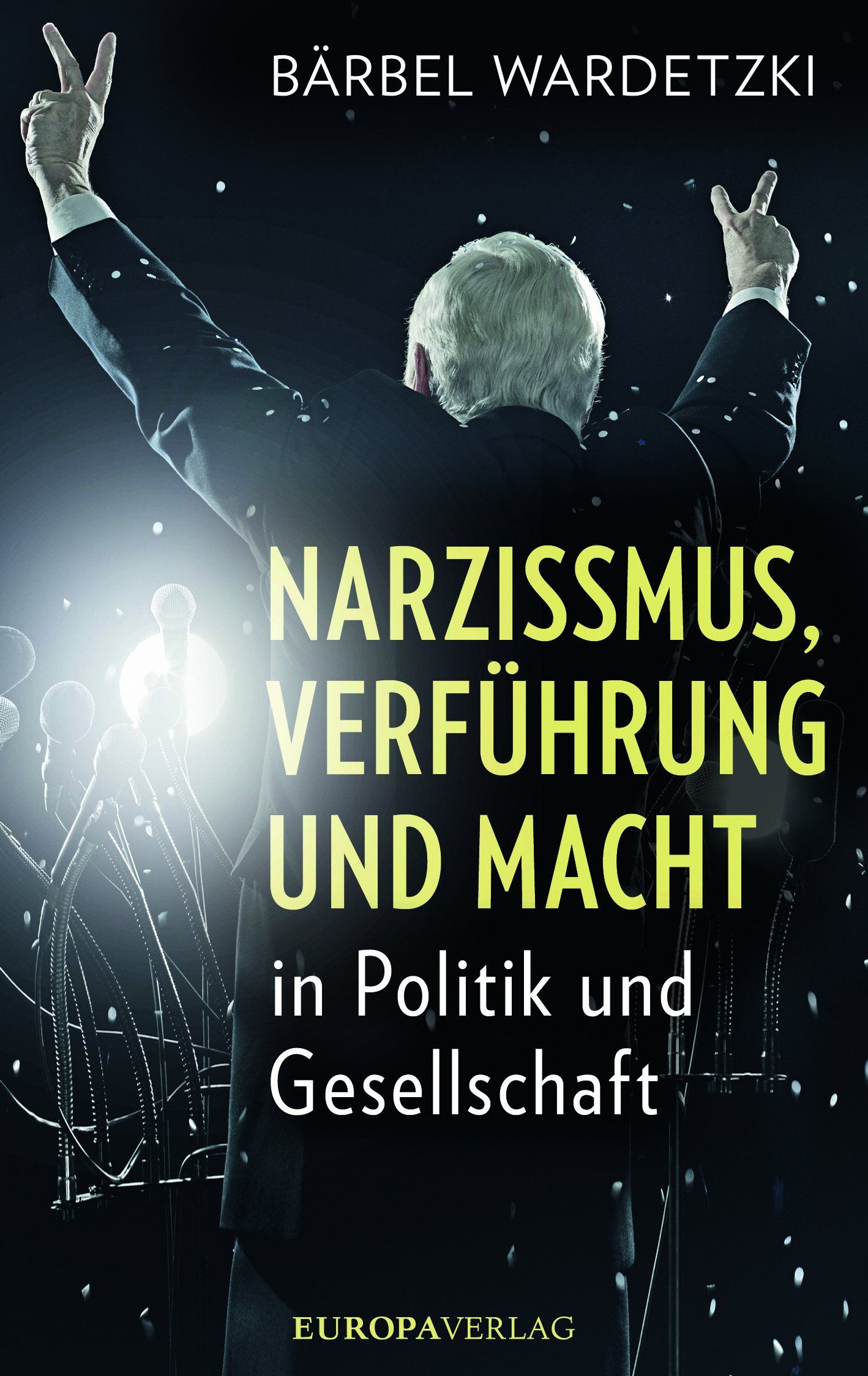 Buchcover: Titel „Narzissmus, Verführung und Macht in Politik und Gesellschaft“. Autor: Bärbel Wardetzki. Verlag: Europa Verlag.