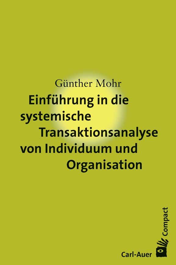 Buchcover. Titel: Einführung in die systemische Transaktionsanalyse von Individuum und Organisation. Autor: Günther Mohr. Verlag: Carl-Auer.