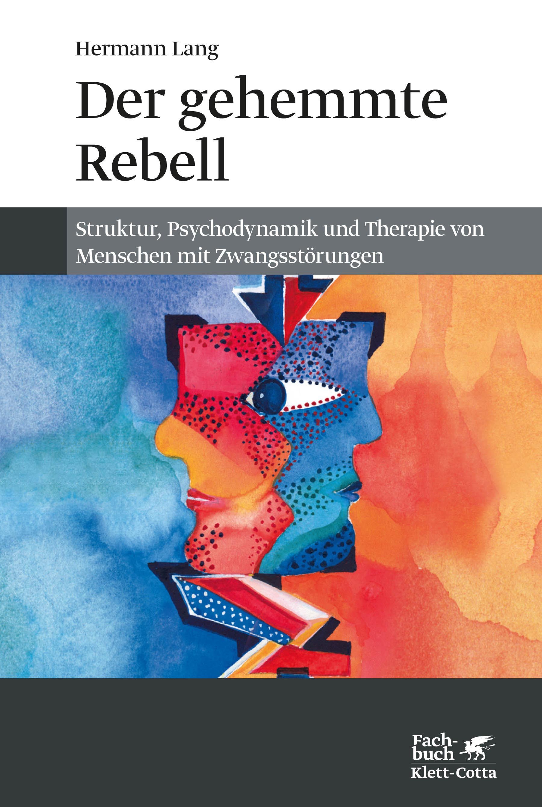 Buchcover. Titel: Der gehemmte Rebell. Autor: Hermann Lang. Untertitel: Struktur, Psychodynamik und Therapie von Menschen mit Zwangsstörungen. Verlag Klett-Cotta.