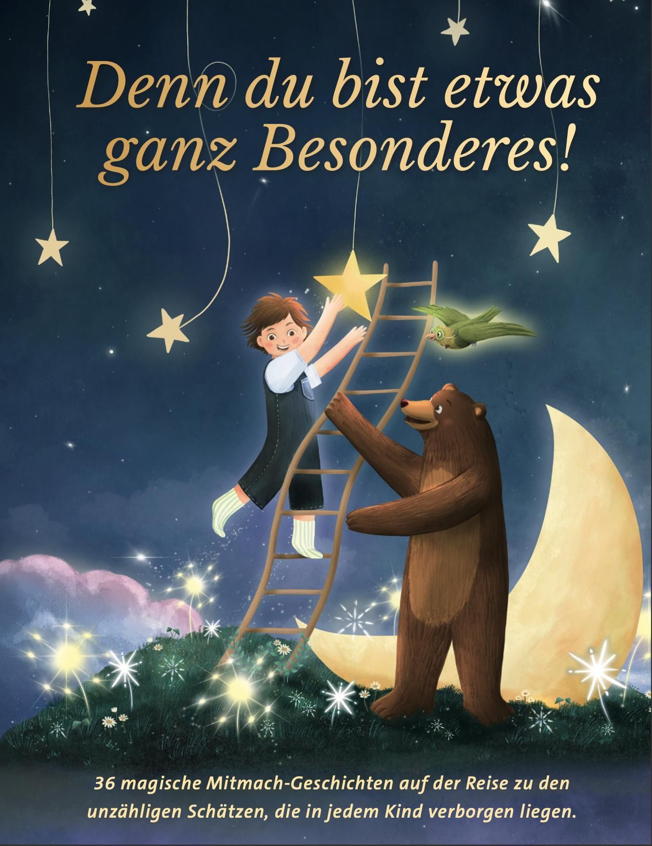 Denn du bist etwas ganz Besonderes! 36 magische Mitmach-Geschichten auf der Reise zu den unzählig...