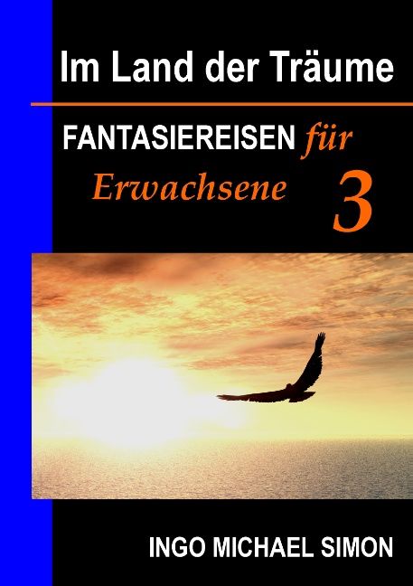 Buchcover: "Im Land der Träume 3". Titel in Weiß und Orange. Bild: Adler über Meer. Autor: Ingo Michael Simon.
