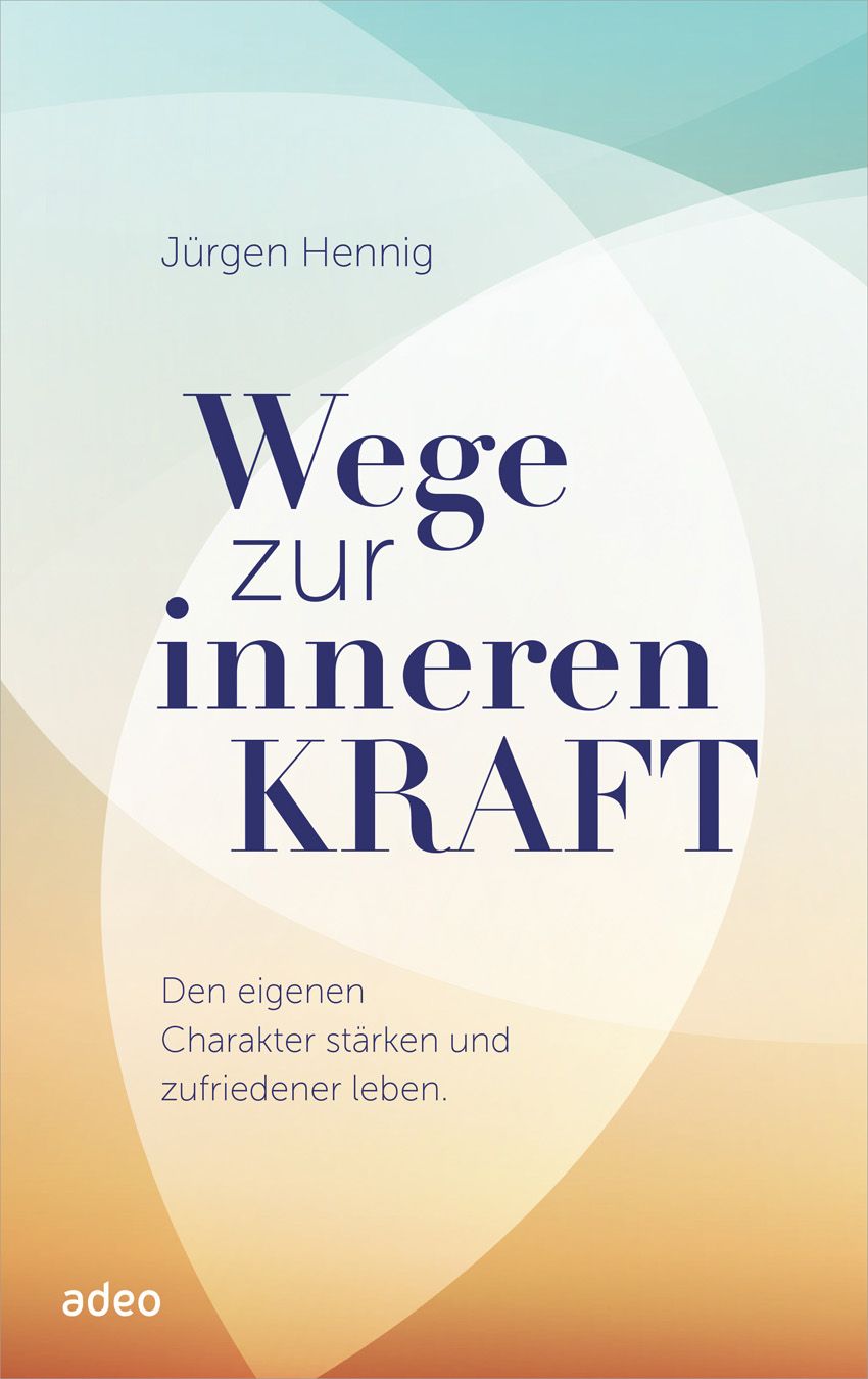 Buchcover mit Titel "Wege zur inneren Kraft" von Jürgen Hennig. Text: Den eigenen Charakter stärken und zufriedener leben. Logo adeo.