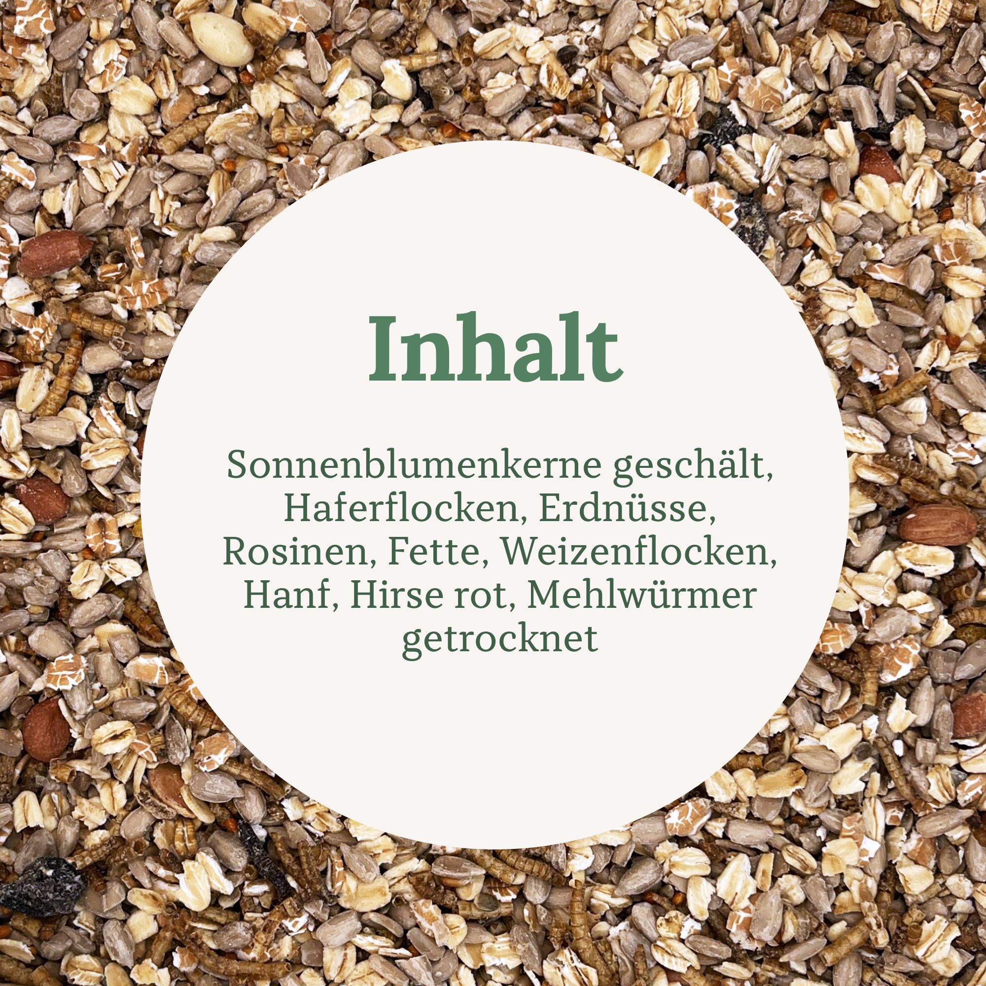 Mischung aus Sonnenblumenkernen, Haferflocken, Erdnüssen, Rosinen, Fette, Weizenflocken, Hanf, Hirse rot und getrockneten Mehlwürmern.