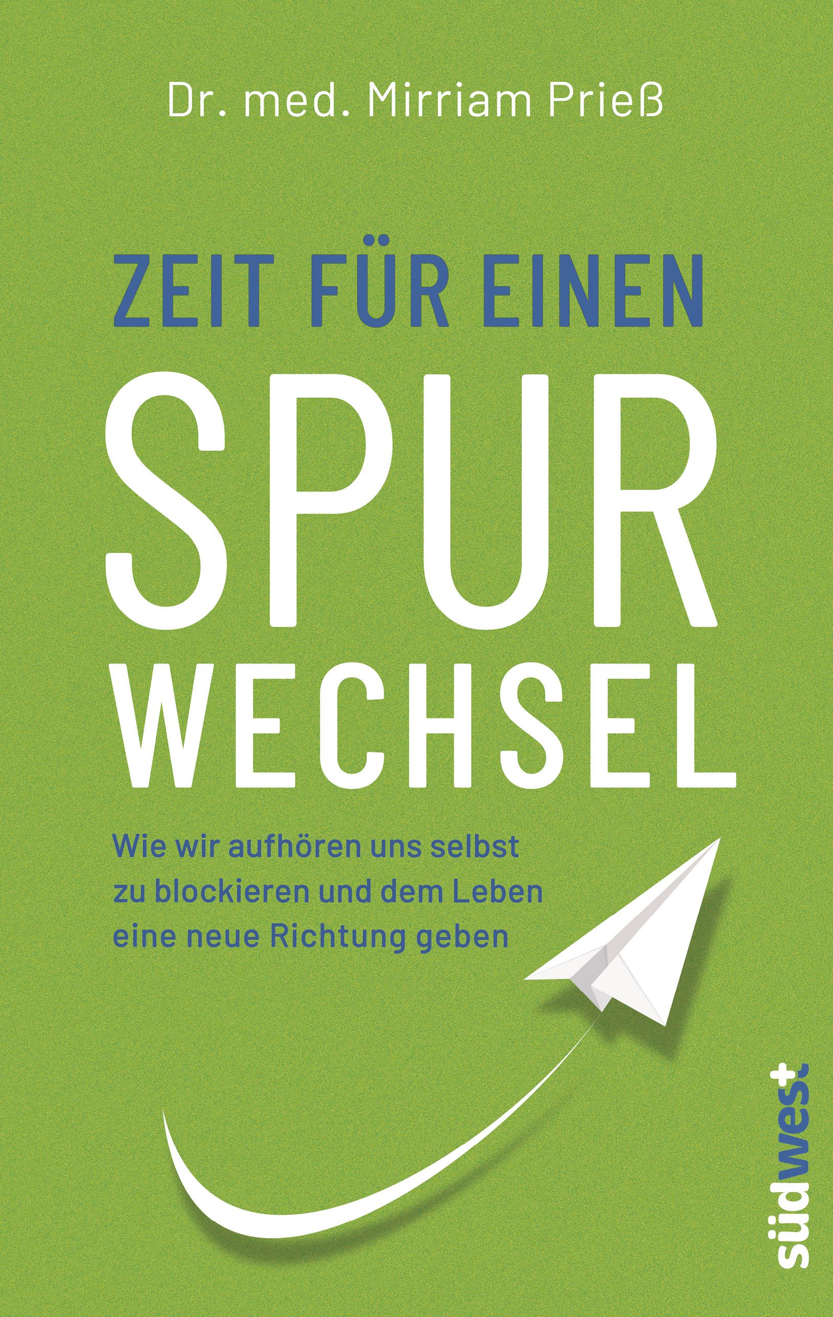 Buchcover mit grünem Hintergrund. Titel: Zeit für einen Spurwechsel. Autor: Dr. med. Mirriam Prieß. Verlag: südwest. Abbildung eines Papierfliegers.