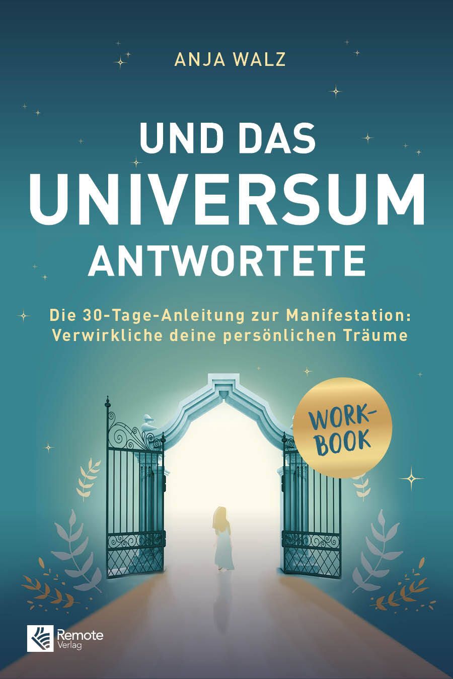 Buchcover mit Titel "Und das Universum antwortete". Autor: Anja Walz. Goldener Aufkleber: WORK-BOOK. Verlag: Remote Verlag.