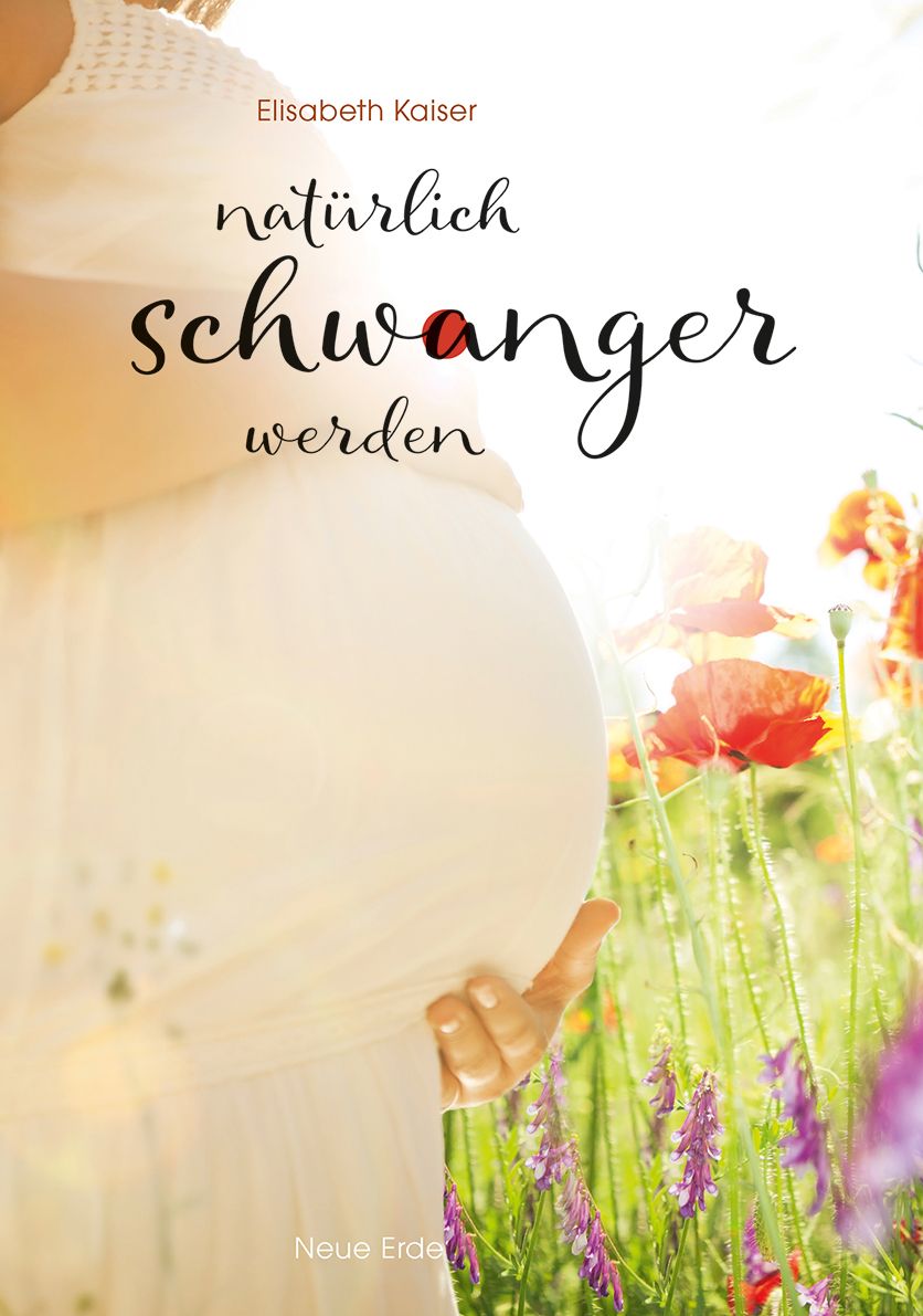 Buchcover mit Titel "natürlich schwanger werden". Autorin: Elisabeth Kaiser. Verlag: Neue Erde. Frau hält ihren Bauch in Blumenwiese.