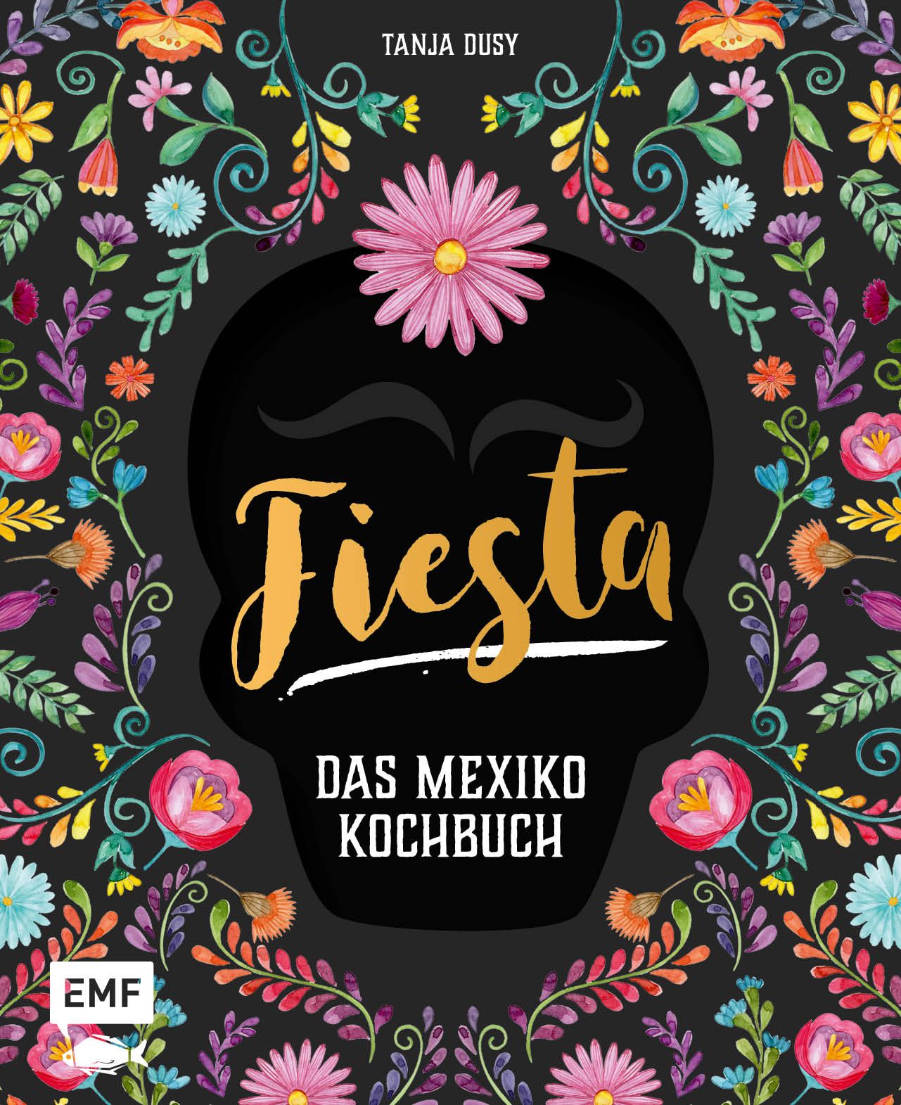 Kochbuch "Fiesta – Das Mexiko-Kochbuch". Schwarzer Hintergrund mit floralem Rahmen. Titel in Gold. Autor: Tanja Dusy. Verlag: EMF.