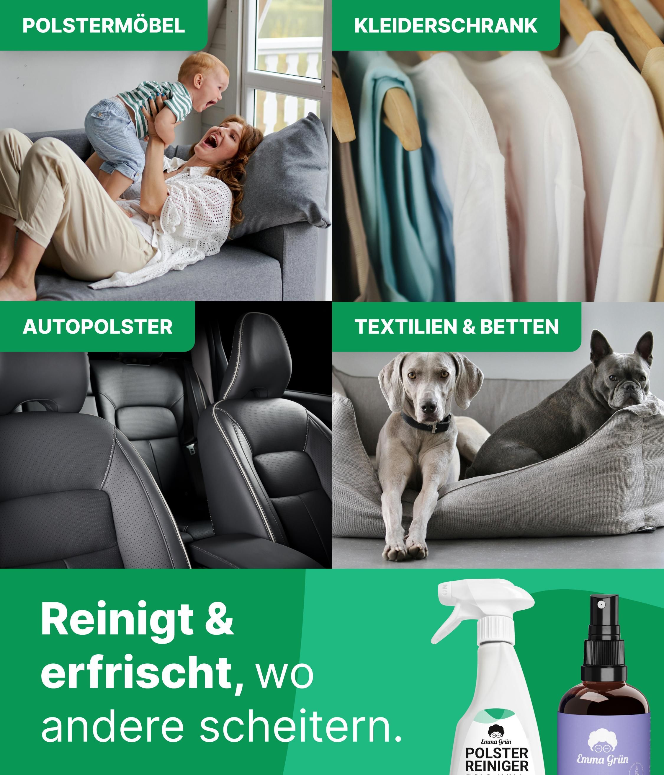 Anwendungsbeispiele: Sofa, Kleiderschrank, Autopolster, Textilien & Betten. Produkte: Polsterreiniger und Raumspray. Text: Reinigt & erfrischt, wo andere scheitern.