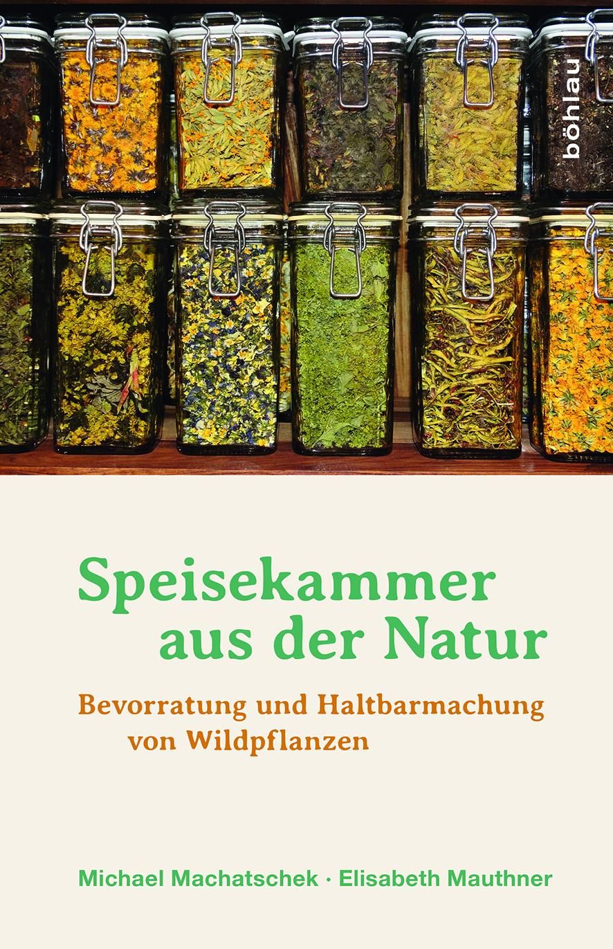 Buchcover: Speisekammer aus der Natur. Titel in Grün. Untertitel: Bevorratung und Haltbarmachung von Wildpflanzen. Autoren: Machatschek, Mauthner.