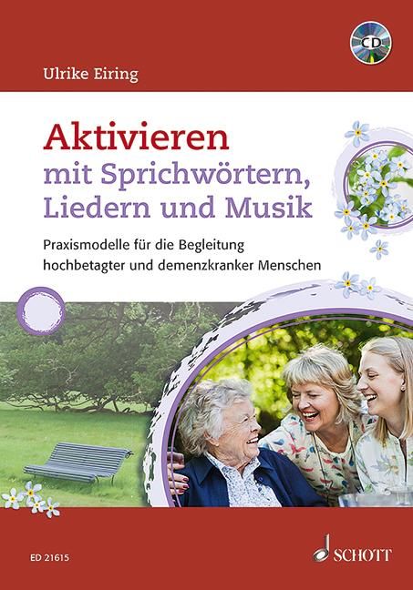 Aktivieren mit Sprichwörtern, Liedern und Musik, mit Audio-CD Praxismodelle für die Begleitung ho...