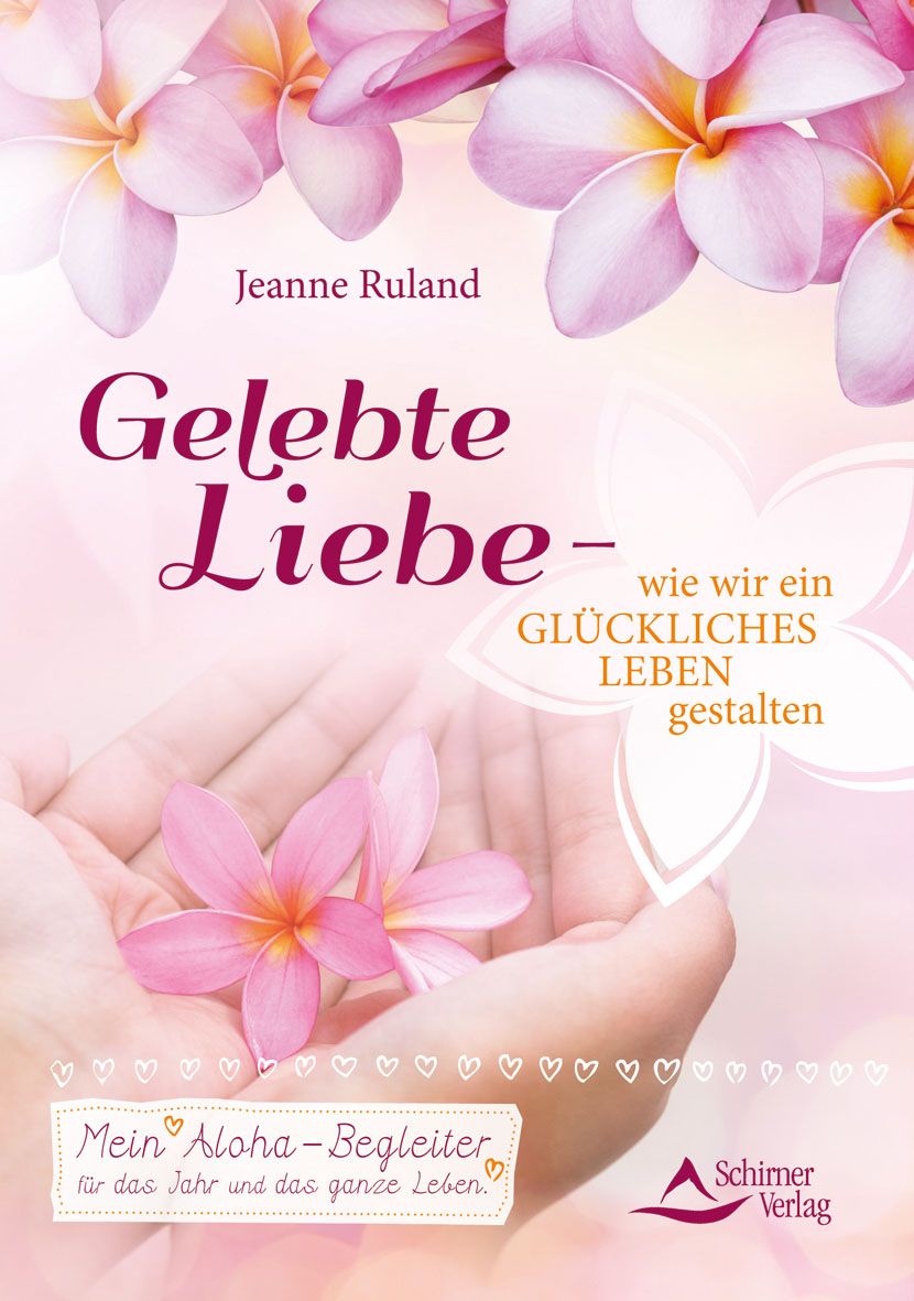 Gelebte Liebe – wie wir ein glückliches Leben gestalten