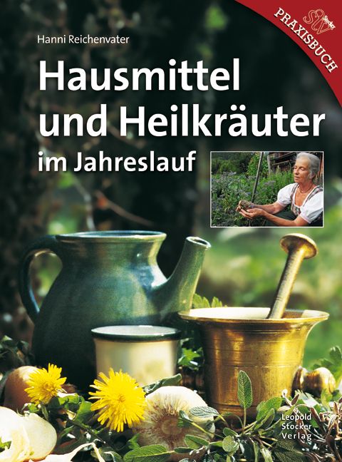 Buchcover: "Hausmittel und Heilkräuter im Jahreslauf". Titel, Autor, Kräuter, Mörser, Kanne, Frau mit Kräutern. Verlag Leopold Stocker.