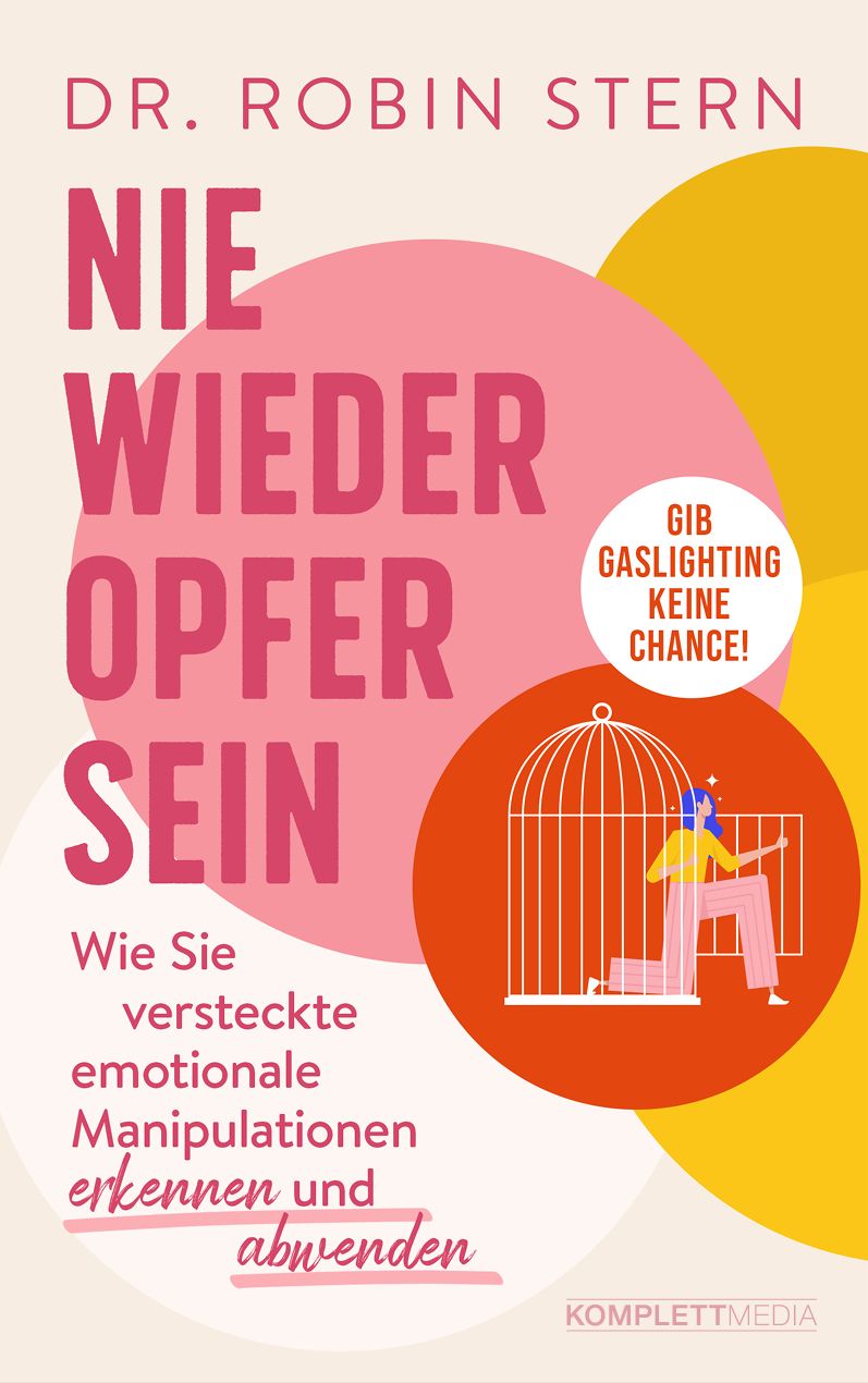 Buchcover mit Titel: Nie wieder Opfer sein! Autor: Dr. Robin Stern. Illustration: Frau in Käfig, Schriftzug: Gib Gaslighting keine Chance!