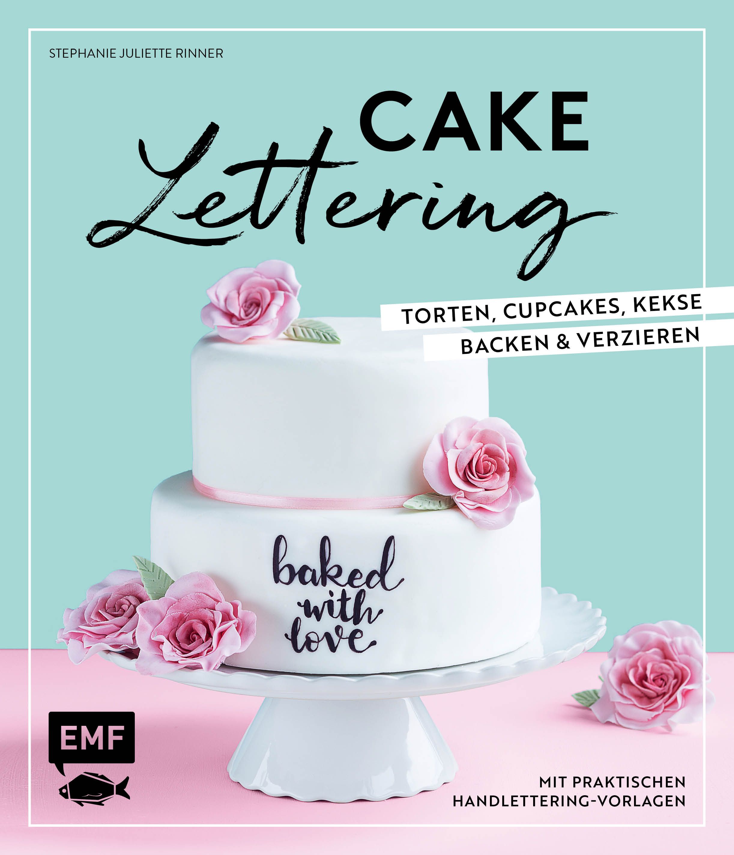 Buchcover: „Cake Lettering“. Titel, Autorin, Torten, Cupcakes, Kekse backen und verzieren. Abgebildet ist eine zweistöckige Torte mit Rosen.
