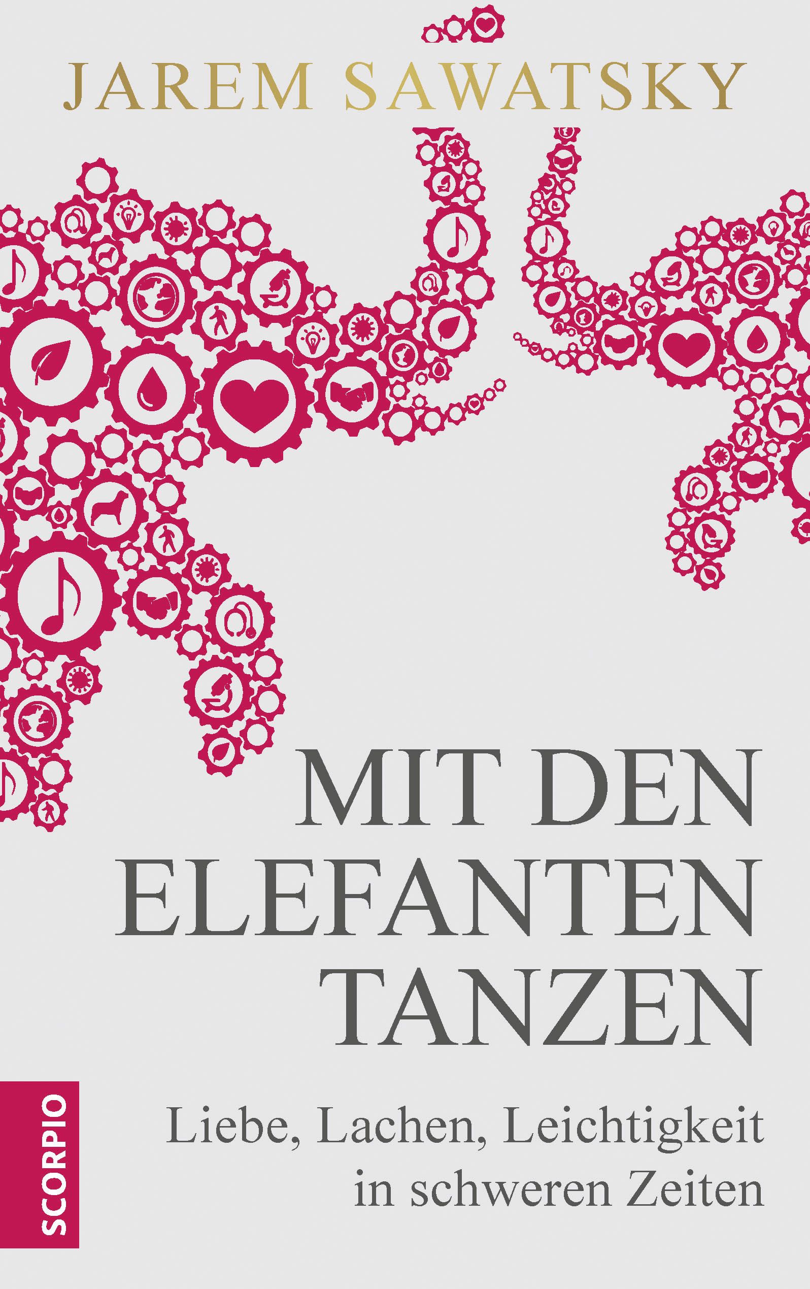 Buchcover mit Titel "Mit den Elefanten tanzen". Autor: Jarem Sawatsky. Aufschrift: Liebe, Lachen, Leichtigkeit in schweren Zeiten. Verlag: Scorpio.