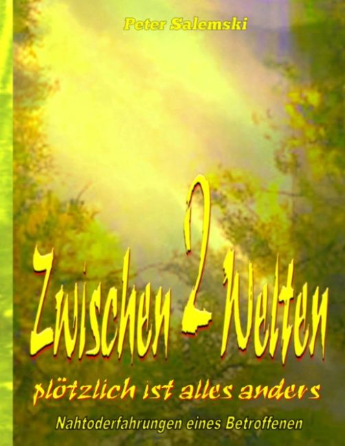 Buchcover mit Titel "Zwischen 2 Welten". Autor: Peter Salemski. Untertitel: "plötzlich ist alles anders". Gelber Schriftzug auf grünem Hintergrund.