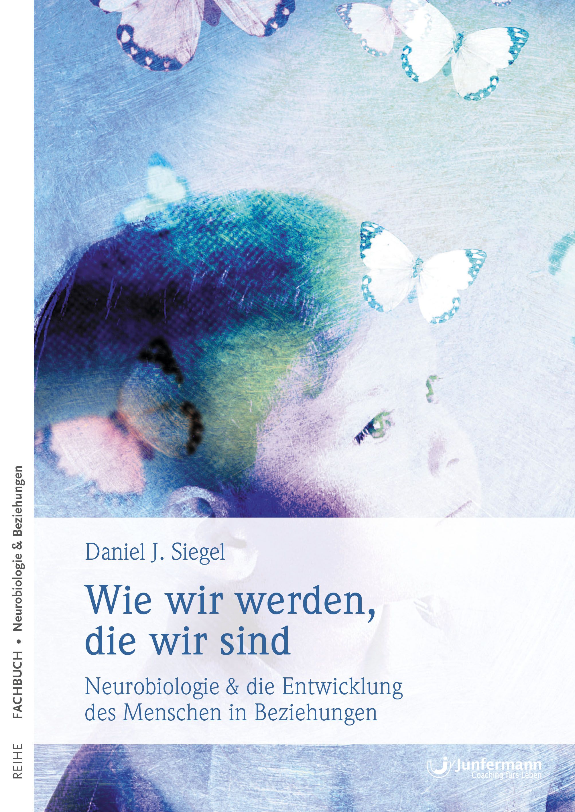 Buchcover mit Titel "Wie wir werden, die wir sind". Autor Daniel J. Siegel. Hintergrund mit Schmetterlingen und Gesicht.
