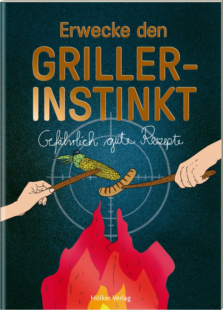 Buchcover mit Titel "Erwecke den Griller-Instinkt". Abbildung von Maiskolben und Wurst über Feuer. Verlag: Hölker Verlag.