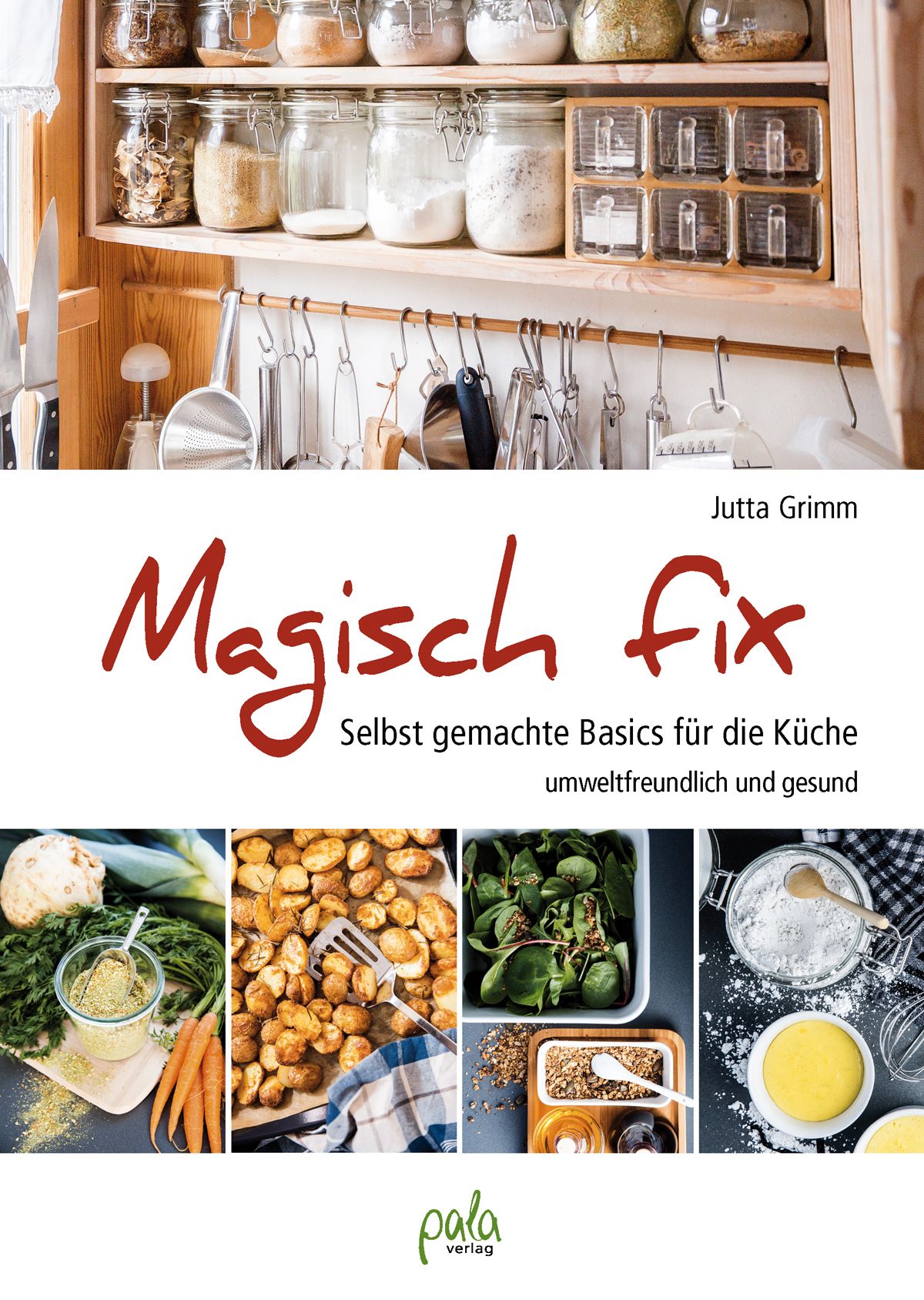 Buchcover: "Magisch fix" von Jutta Grimm. Titel in Rot. Untertitel: Selbstgemachte Basics für die Küche. Unten: Zutaten und Logo.