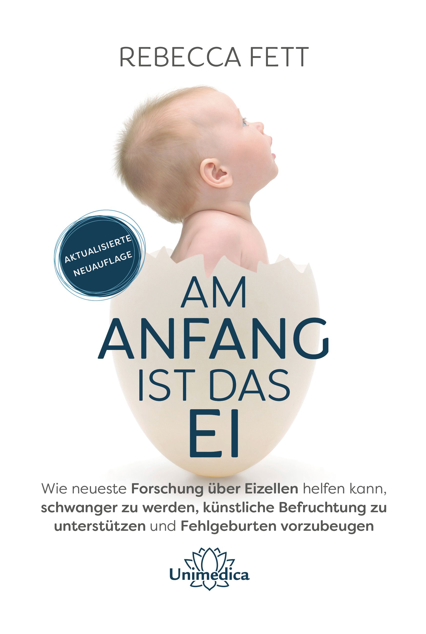 Buchcover: Babykopf aus Ei. Titel: Am Anfang ist das Ei. Autorin: Rebecca Fett. Untertitel und Logo Unimedica.