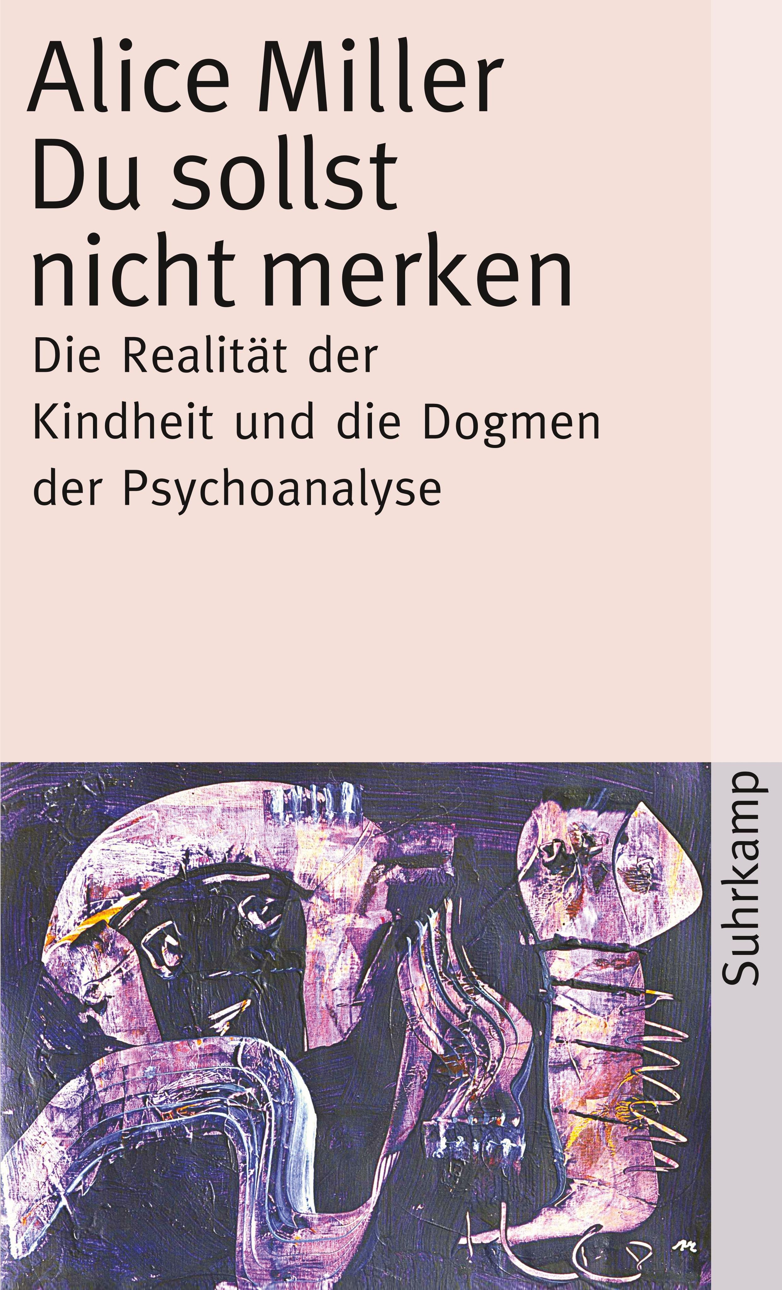 Buchcover mit Titel "Du sollst nicht merken" von Alice Miller. Untertitel: Die Realität der Kindheit und die Dogmen der Psychoanalyse. Verlag Suhrkamp.