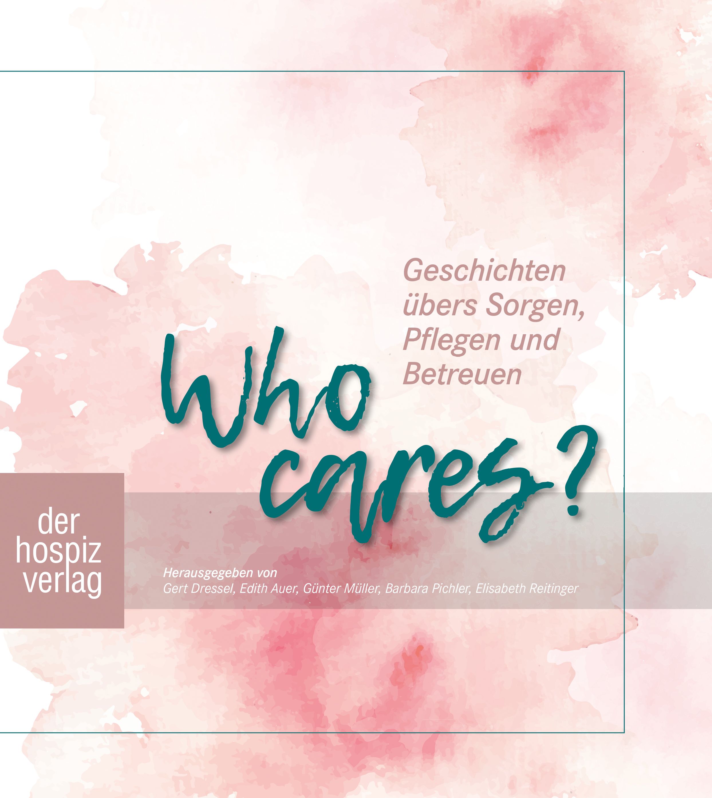 Buchcover mit Titel "Who cares?" in Türkis. Text: Geschichten übers Sorgen, Pflegen und Betreuen. Logo "der hospiz verlag".
