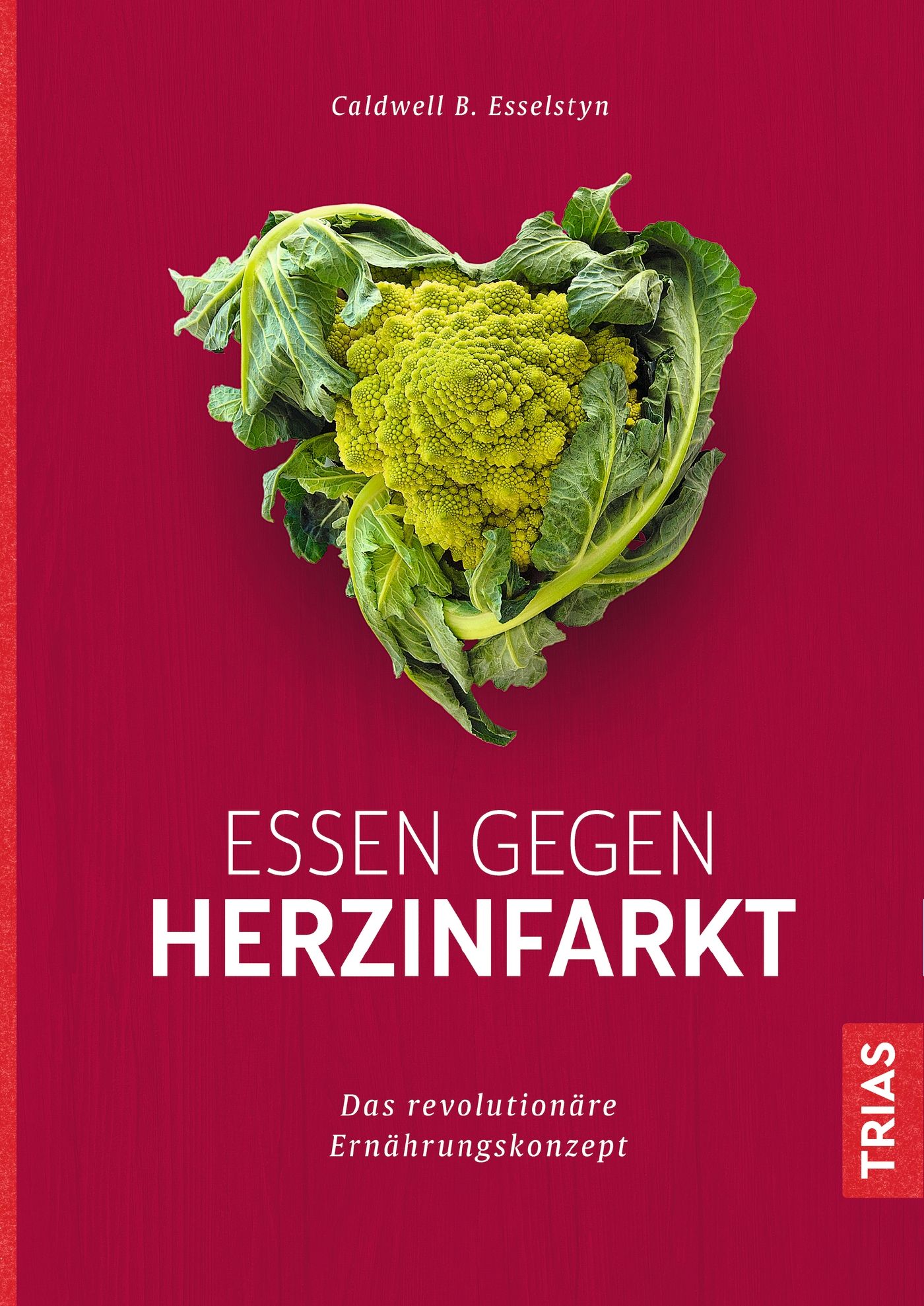 Buchcover mit Herz aus Gemüse auf rotem Hintergrund. Titel: Essen gegen Herzinfarkt. Autor: Caldwell B. Esselstyn. Verlag: TRIAS.