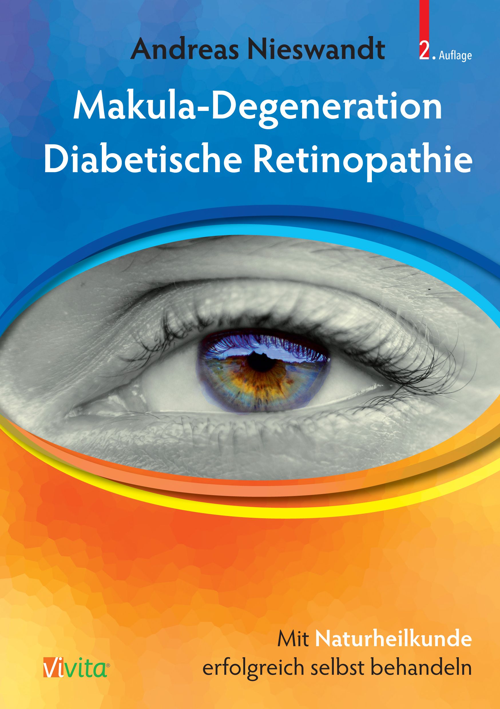 Buchcover: Titel "Makula-Degeneration Diabetische Retinopathie". Autor: Andreas Nieswandt. Verlag: Vivita. Mit Naturheilkunde erfolgreich selbst behandeln.