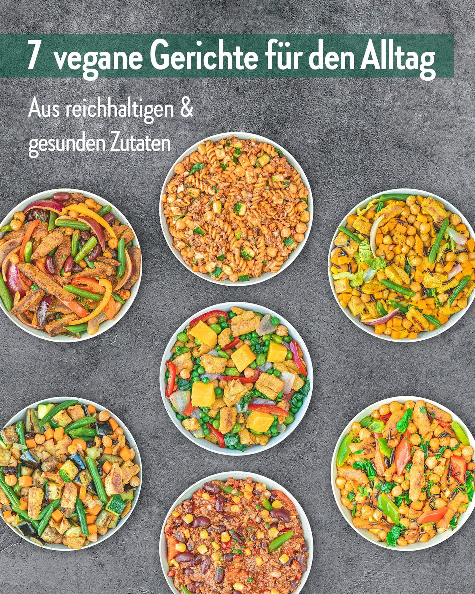 Sieben vegane Gerichte in Schalen. Oben steht: 7 vegane Gerichte für den Alltag. Aus reichhaltigen & gesunden Zutaten. Jedes Gericht in einer Schale.