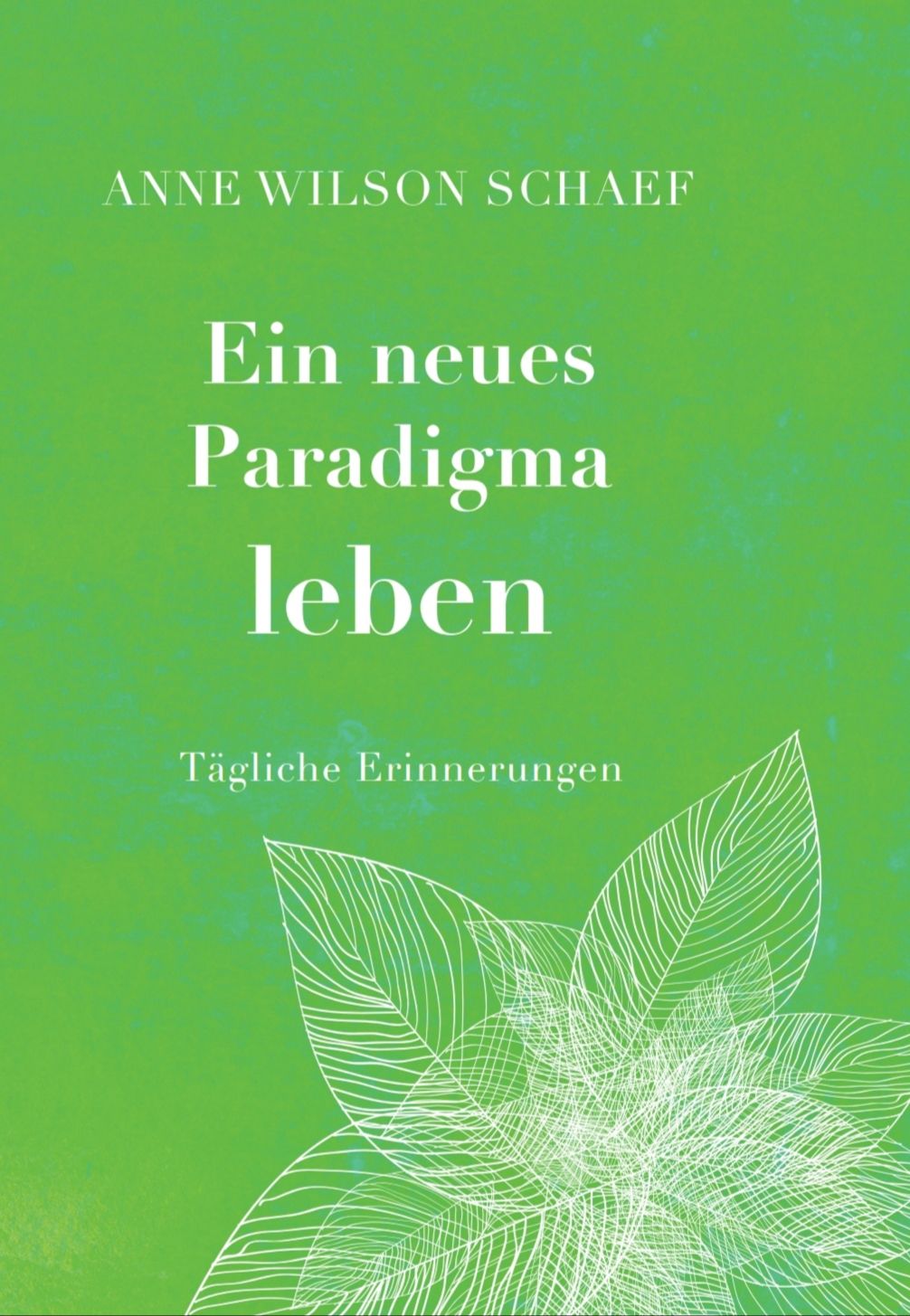 Buchcover mit grünem Hintergrund und weißer Schrift. Titel: Ein neues Paradigma leben. Autor: Anne Wilson Schaef.