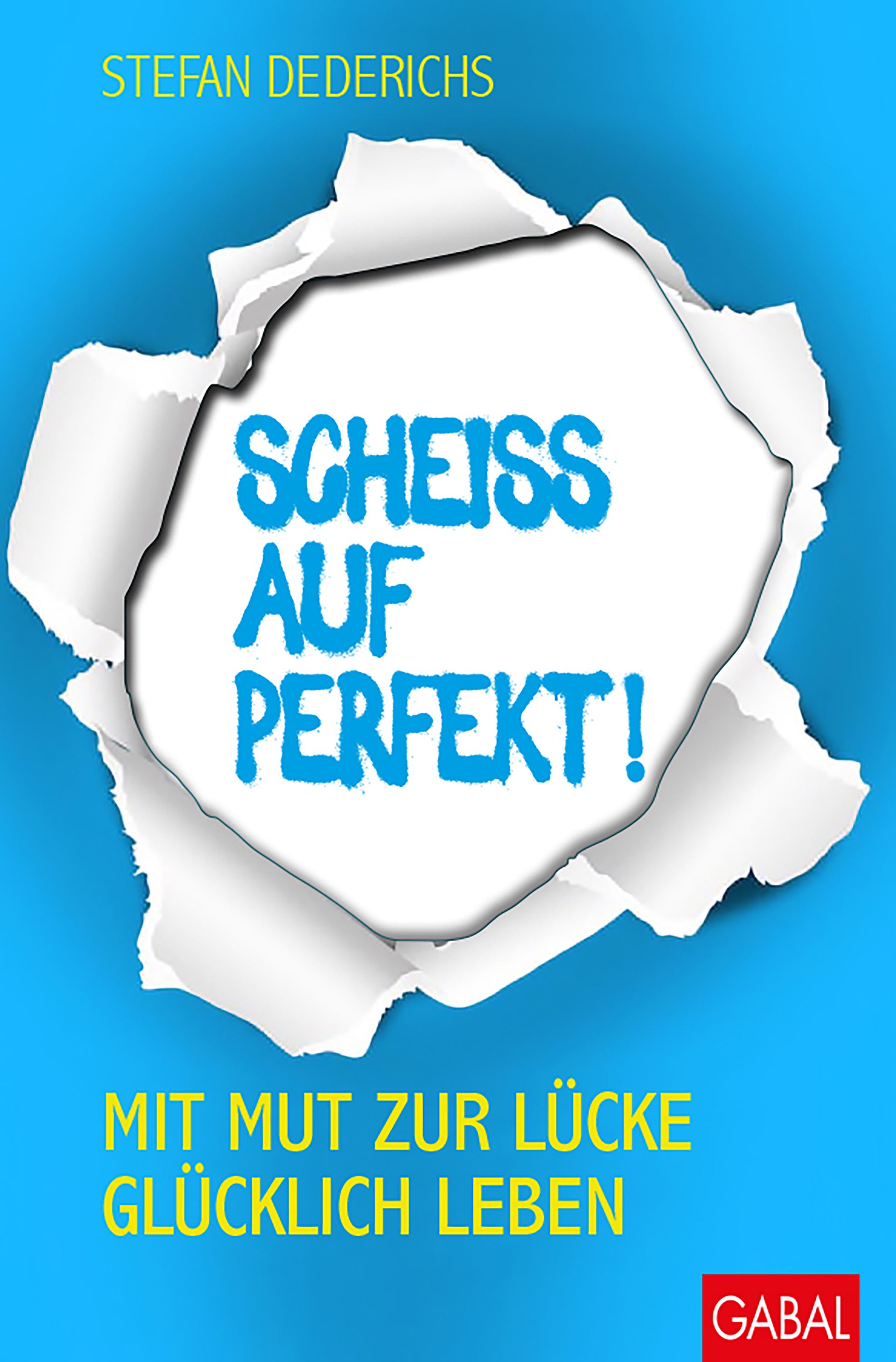 Buchcover mit blauem Hintergrund. Titel: Scheiss auf perfekt! Autor: Stefan Dederichs. Verlag: Gabal. Text in weißem Loch. Mit Mut zur Lücke glücklich leben.