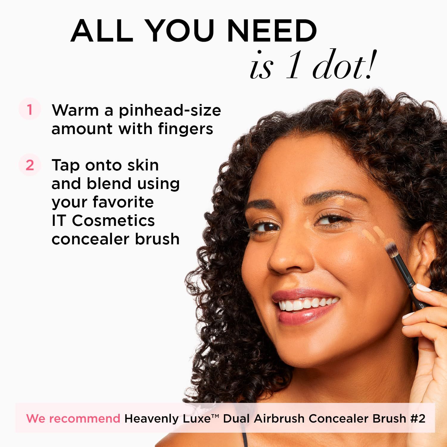 Frau mit Concealer-Applikation. Text: All you need is 1 dot! Empfehlung: Heavenly Luxe Dual Airbrush Concealer Brush #2.