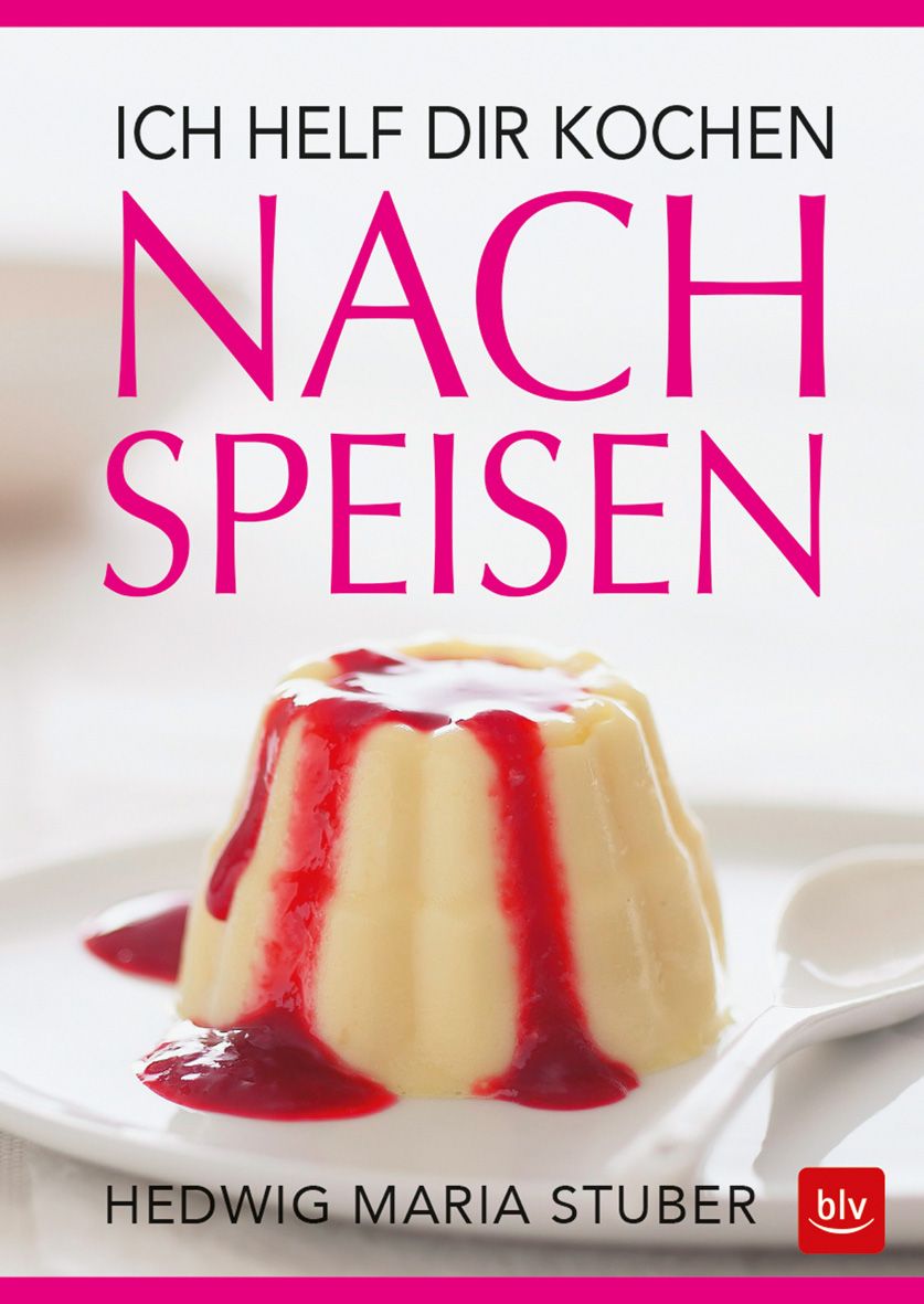 Buchcover: "Ich helf dir kochen - Nachspeisen". Dessert mit roter Sauce. Autor: Hedwig Maria Stuber. Verlag: blv.