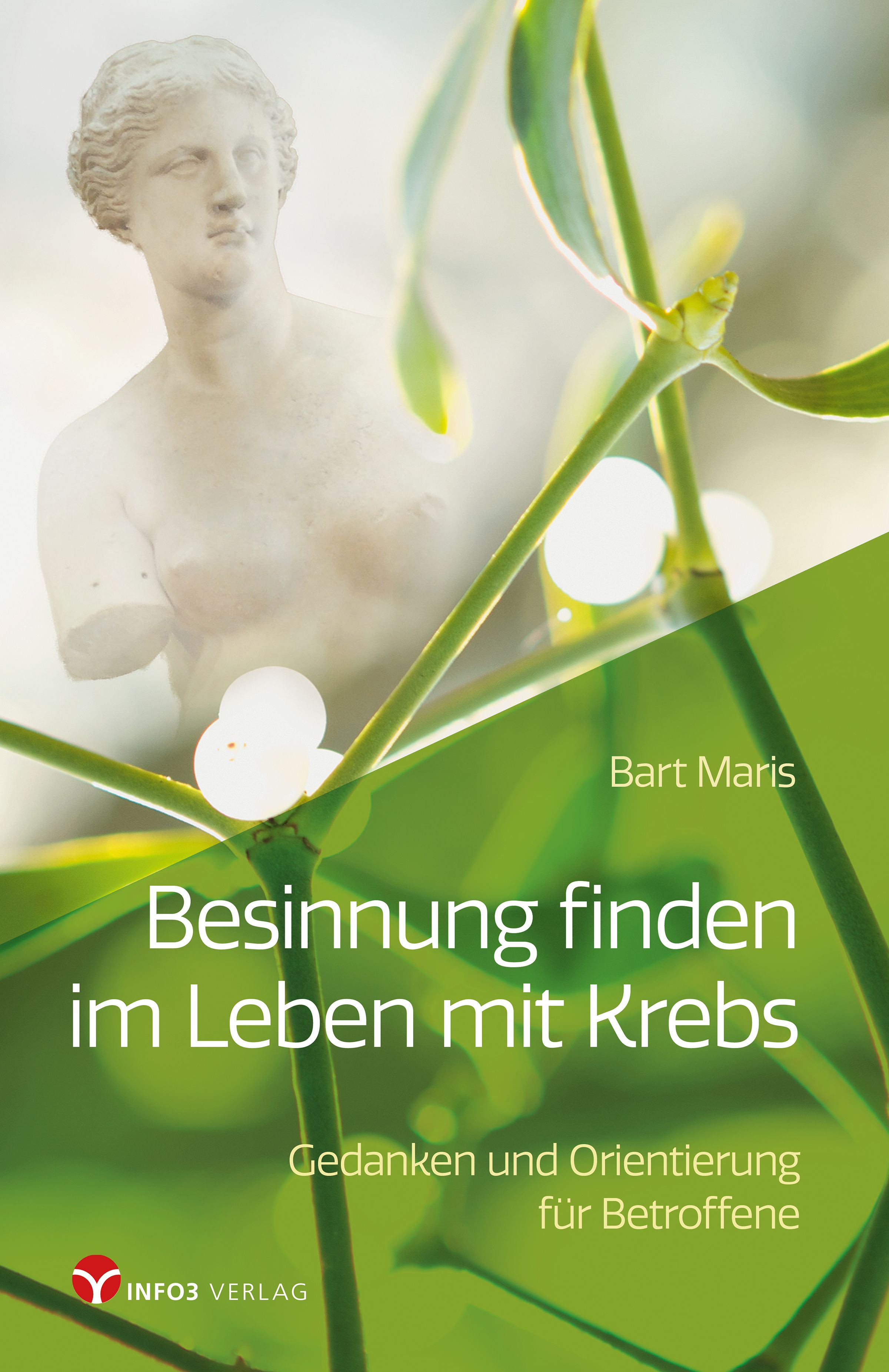 Buchcover mit Titel: Besinnung finden im Leben mit Krebs. Autor: Bart Maris. Verlag: INFO3 VERLAG. Motiv: Statue, Pflanzen.